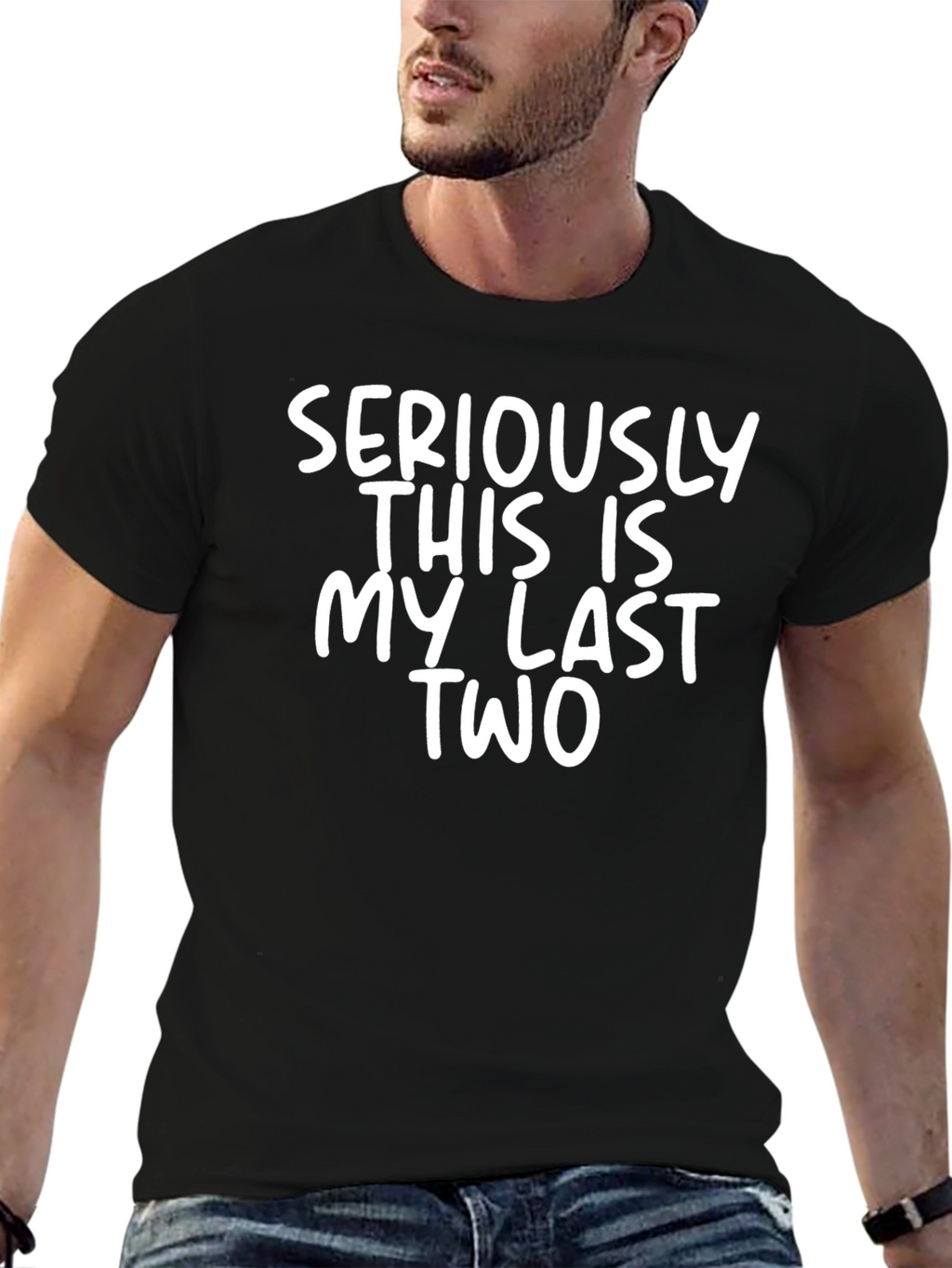Funny Seriously This Is My Last Two Graphic Tee