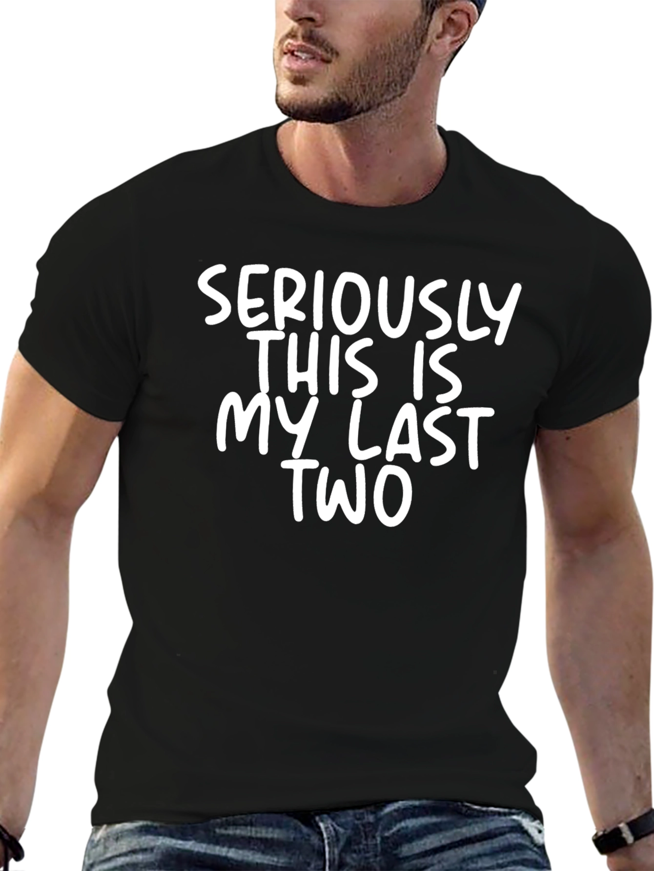Funny Seriously This Is My Last Two Graphic Tee