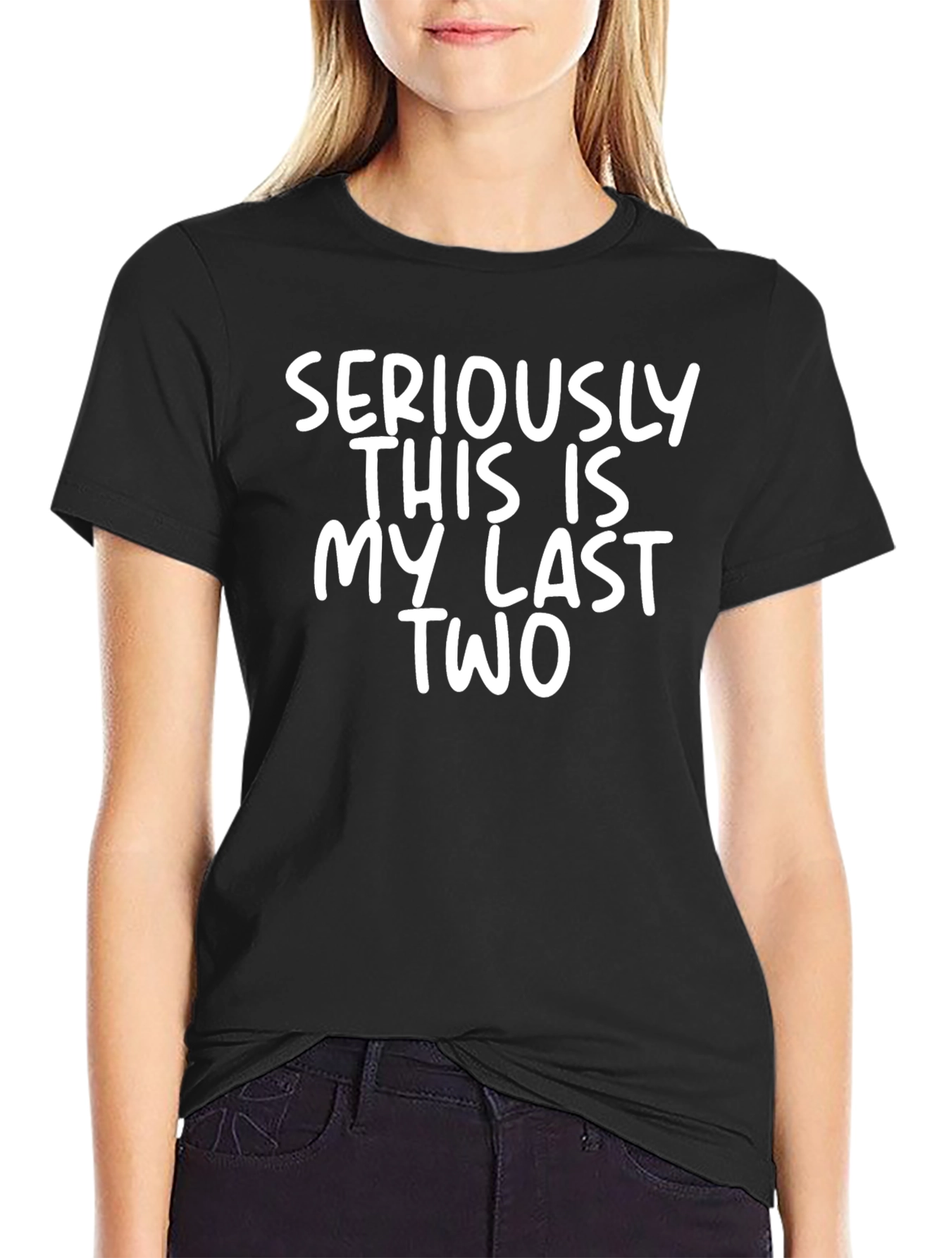Funny Seriously This Is My Last Two Graphic Tee