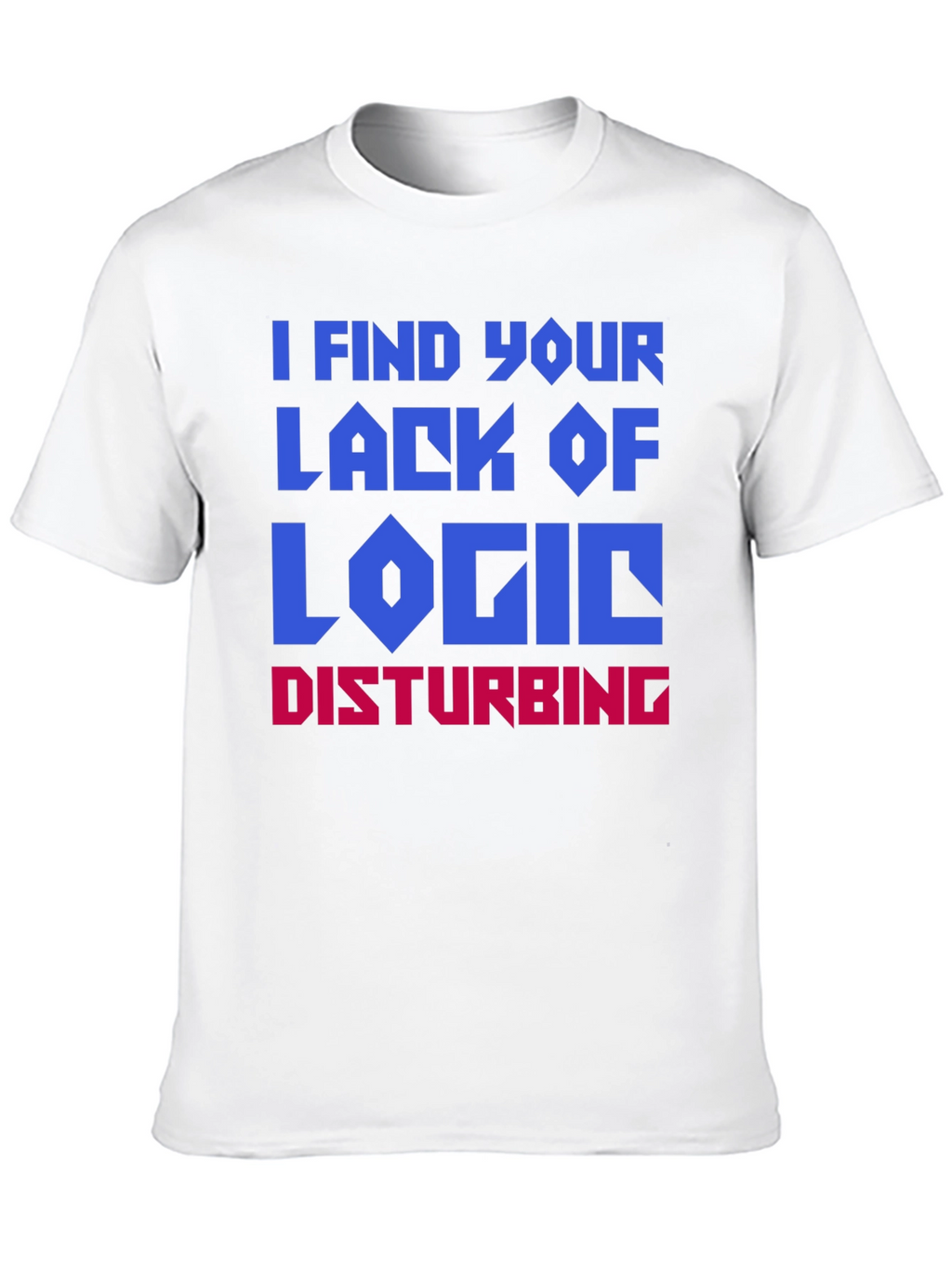 I Find Your Lack Of Logic Disturbing T-Shirt