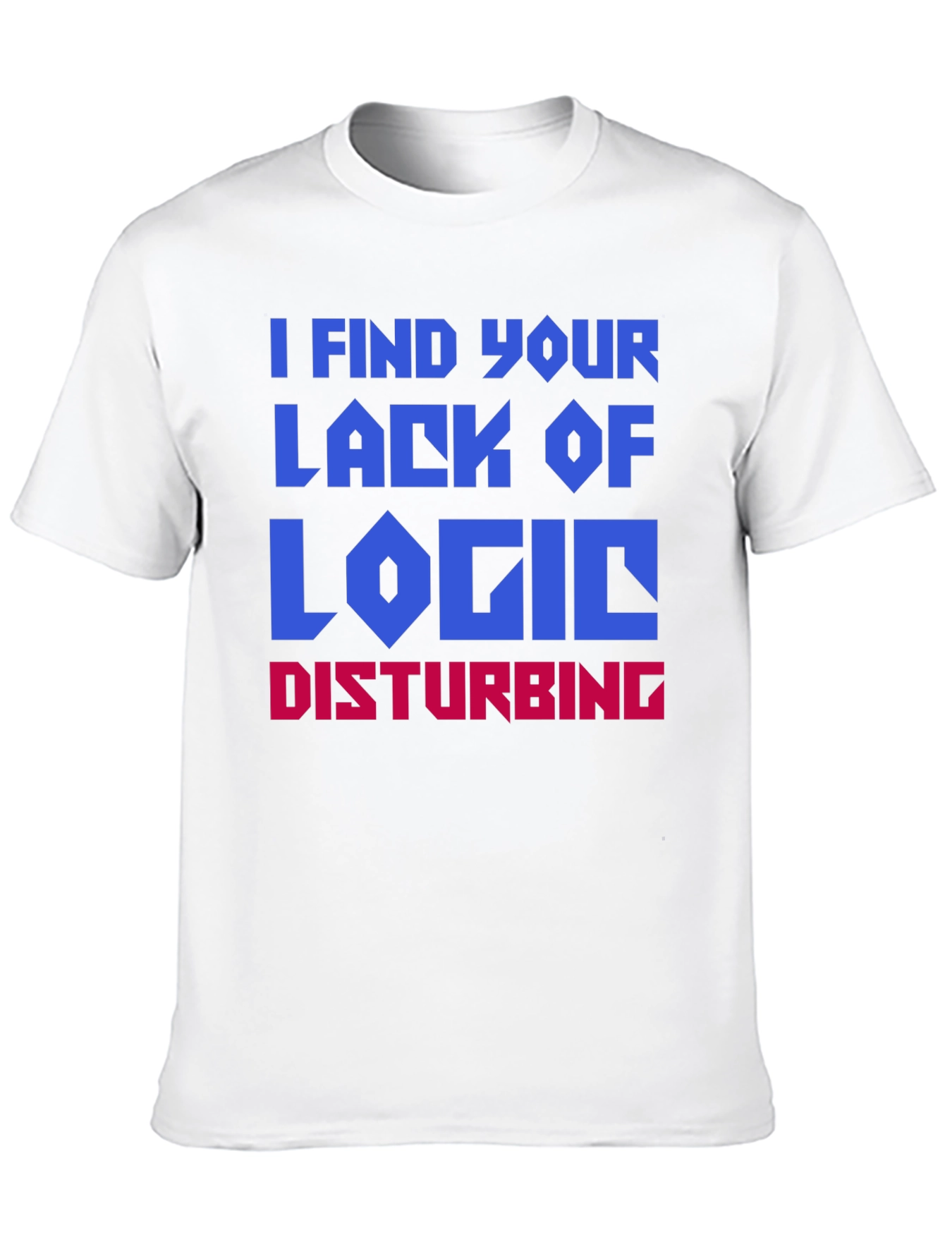I Find Your Lack Of Logic Disturbing T-Shirt
