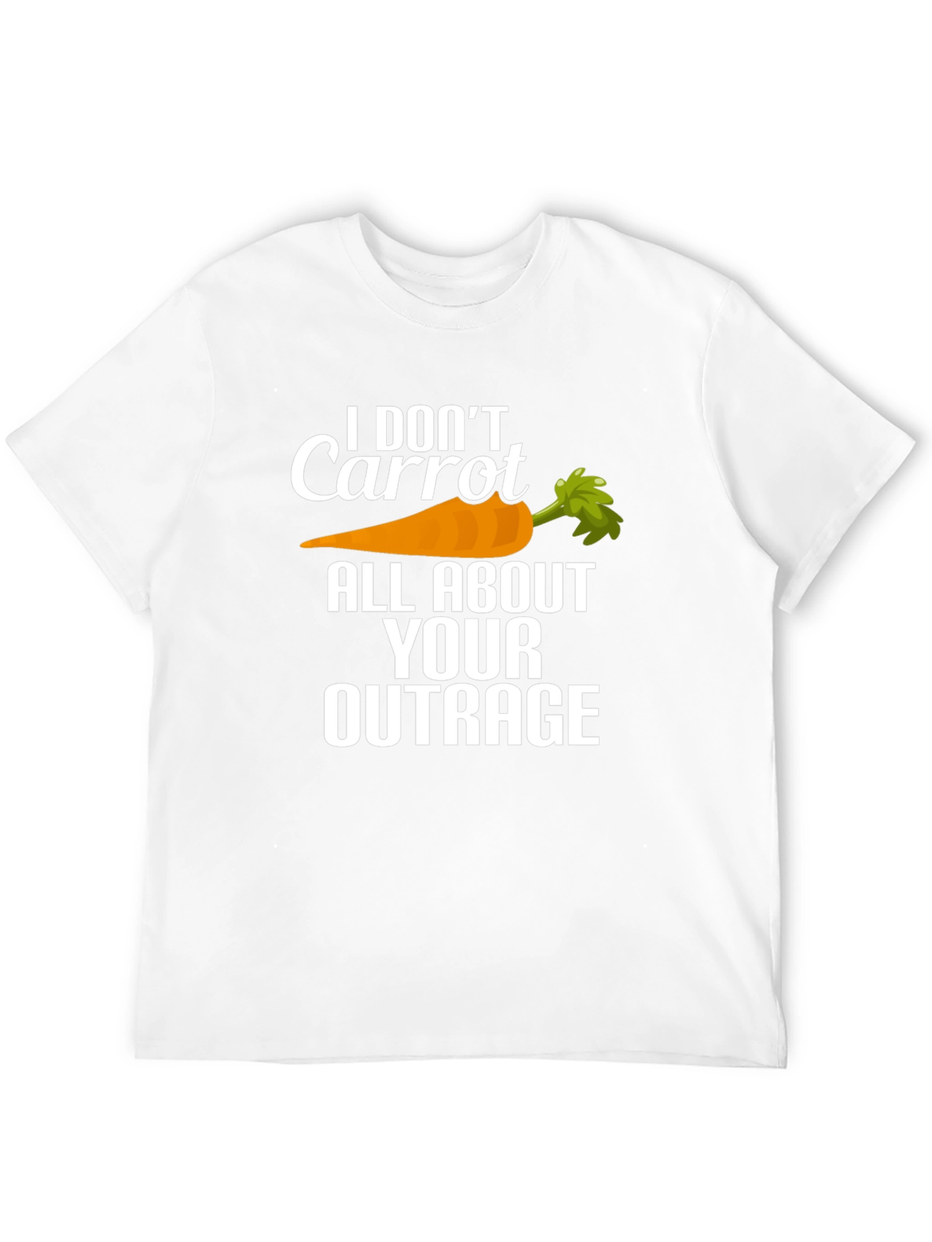 I Dont Carrot All About Your Outrage T-Shirt