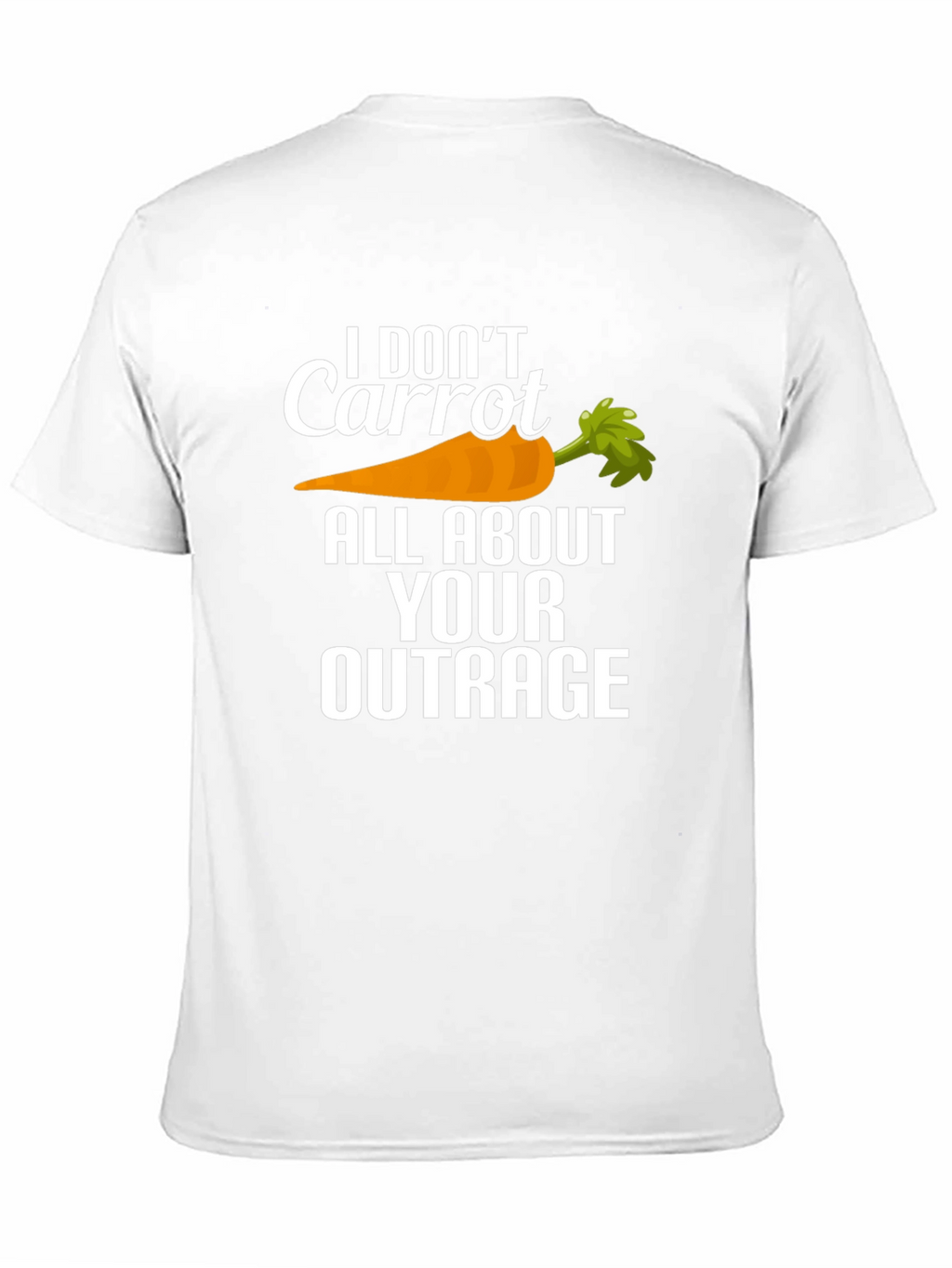 I Dont Carrot All About Your Outrage T-Shirt