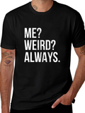 Me? Weird? Always T-Shirt - Funny Slogan Tee