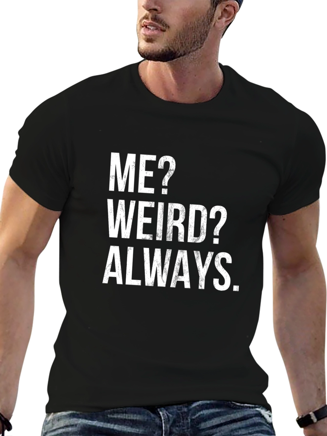 Me? Weird? Always T-Shirt - Funny Slogan Tee