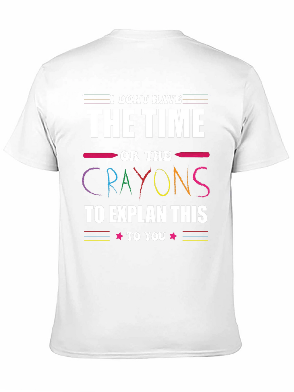Funny Crayon T-Shirt - I Dont Have Time