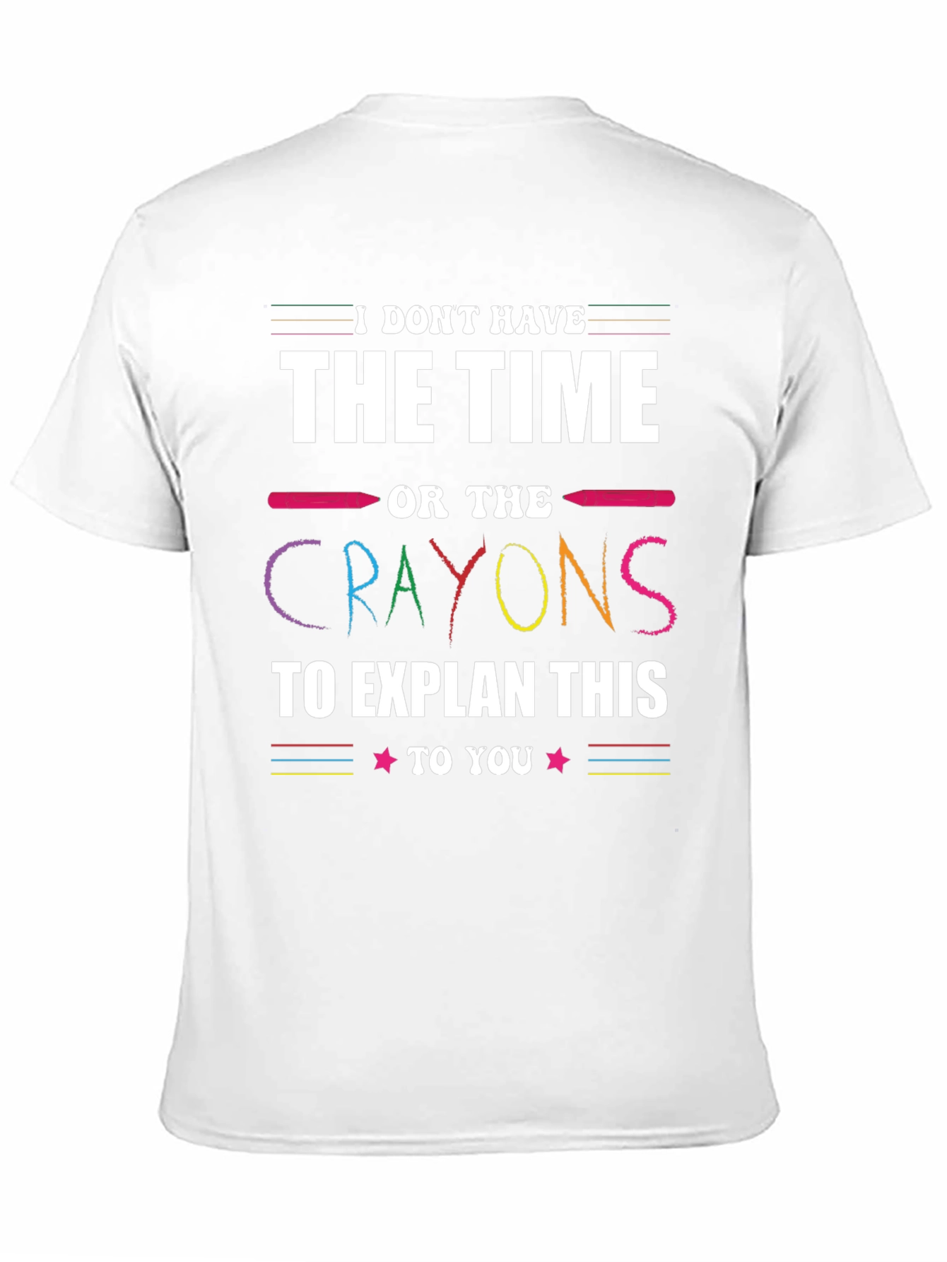 Funny Crayon T-Shirt - I Dont Have Time