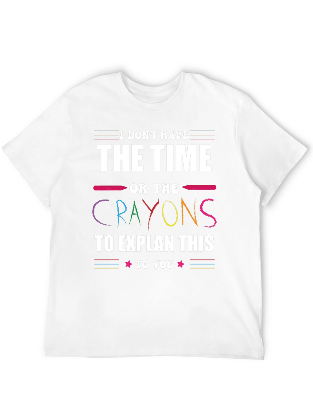 Funny Crayon T-Shirt - I Dont Have Time