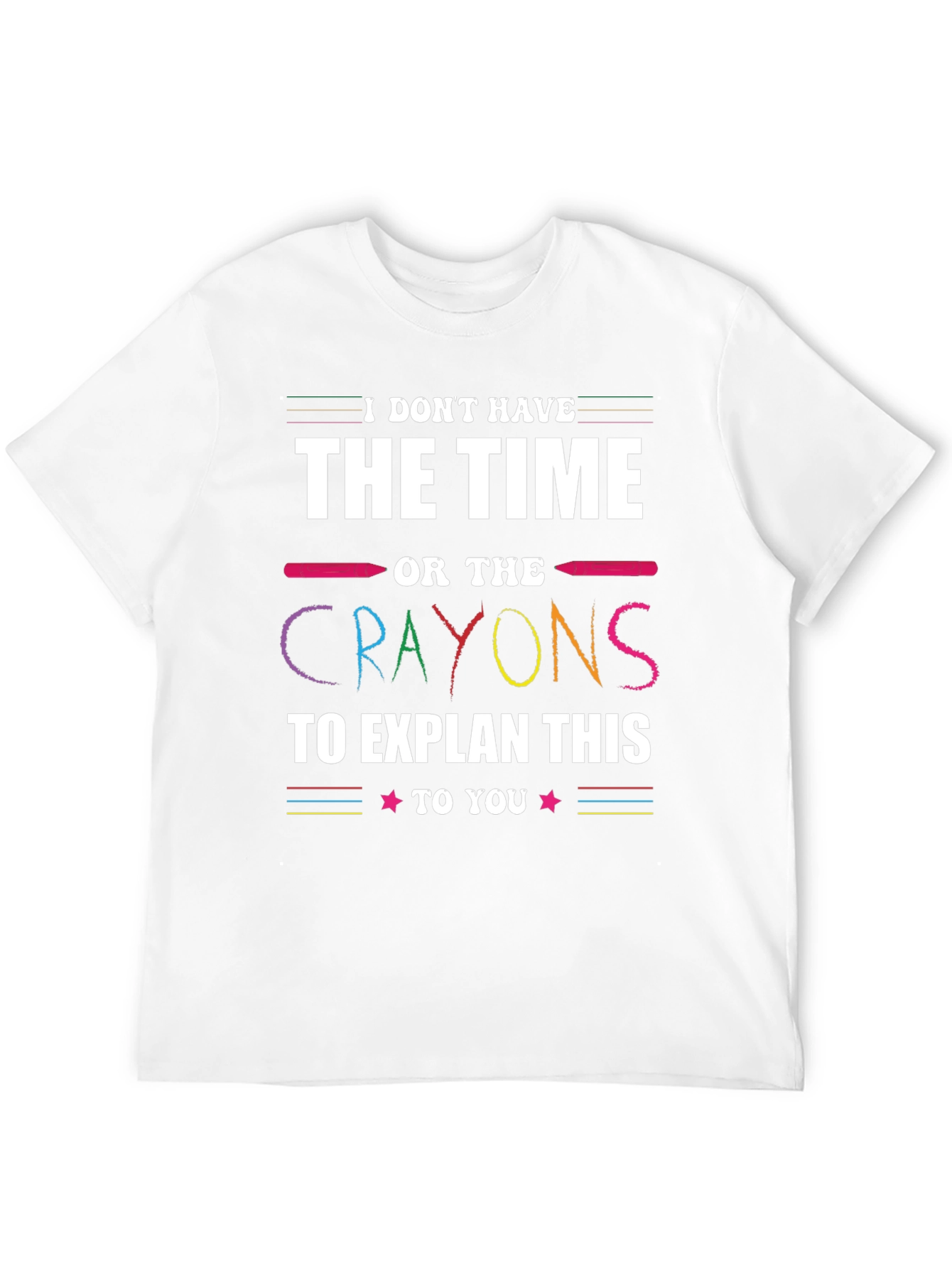 Funny Crayon T-Shirt - I Dont Have Time