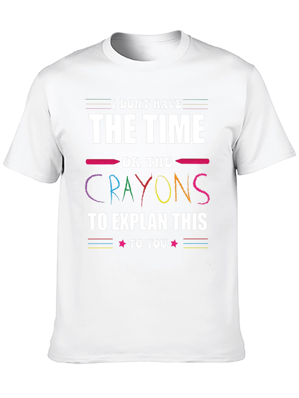 Funny Crayon T-Shirt - I Dont Have Time