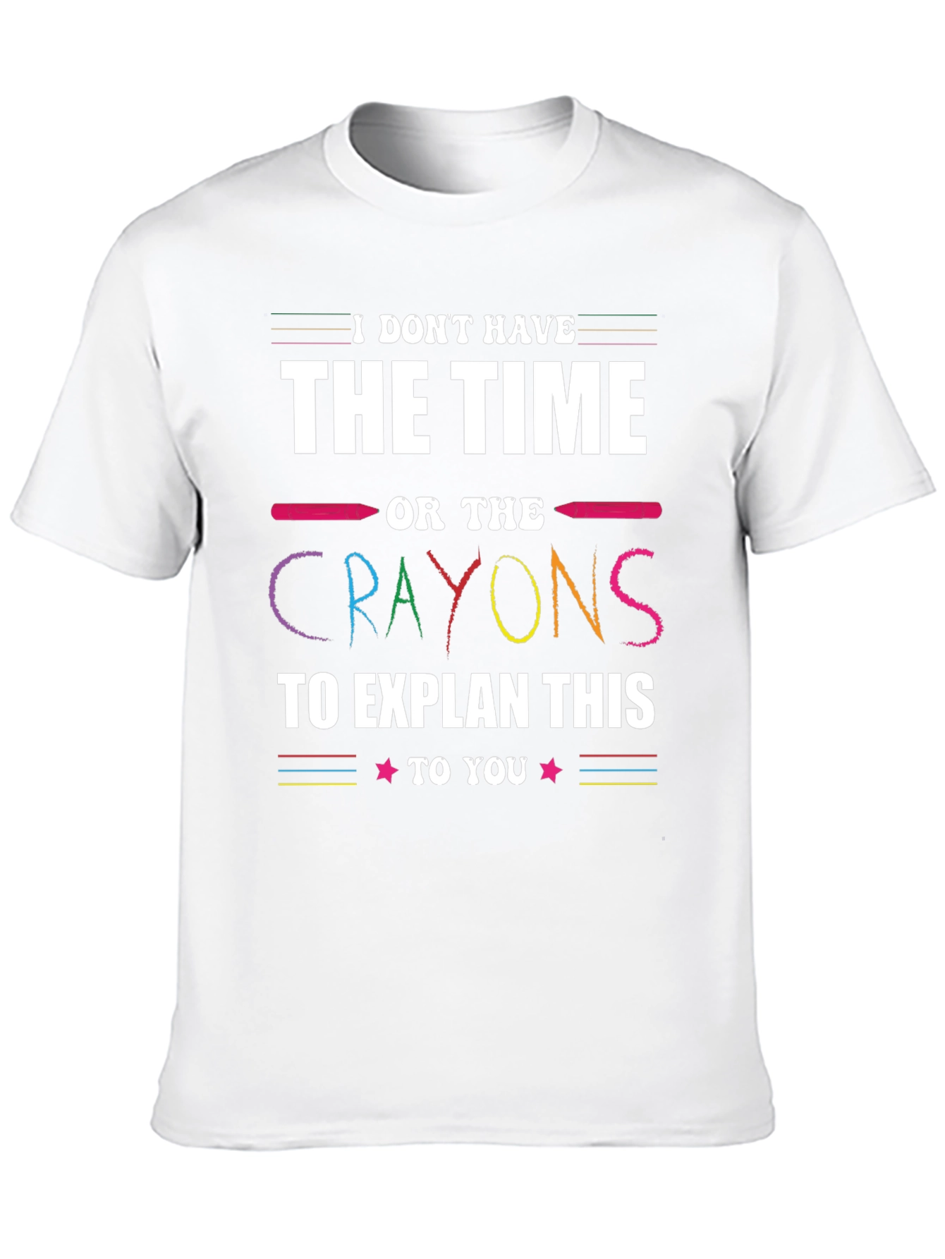 Funny Crayon T-Shirt - I Dont Have Time