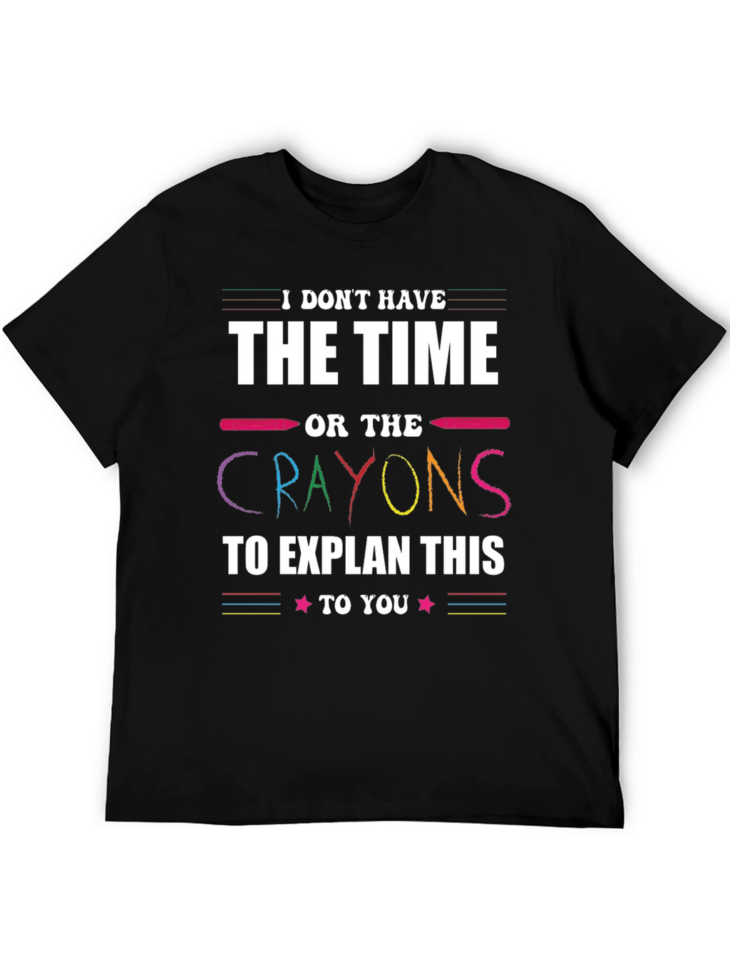 Funny Crayon T-Shirt - I Dont Have Time
