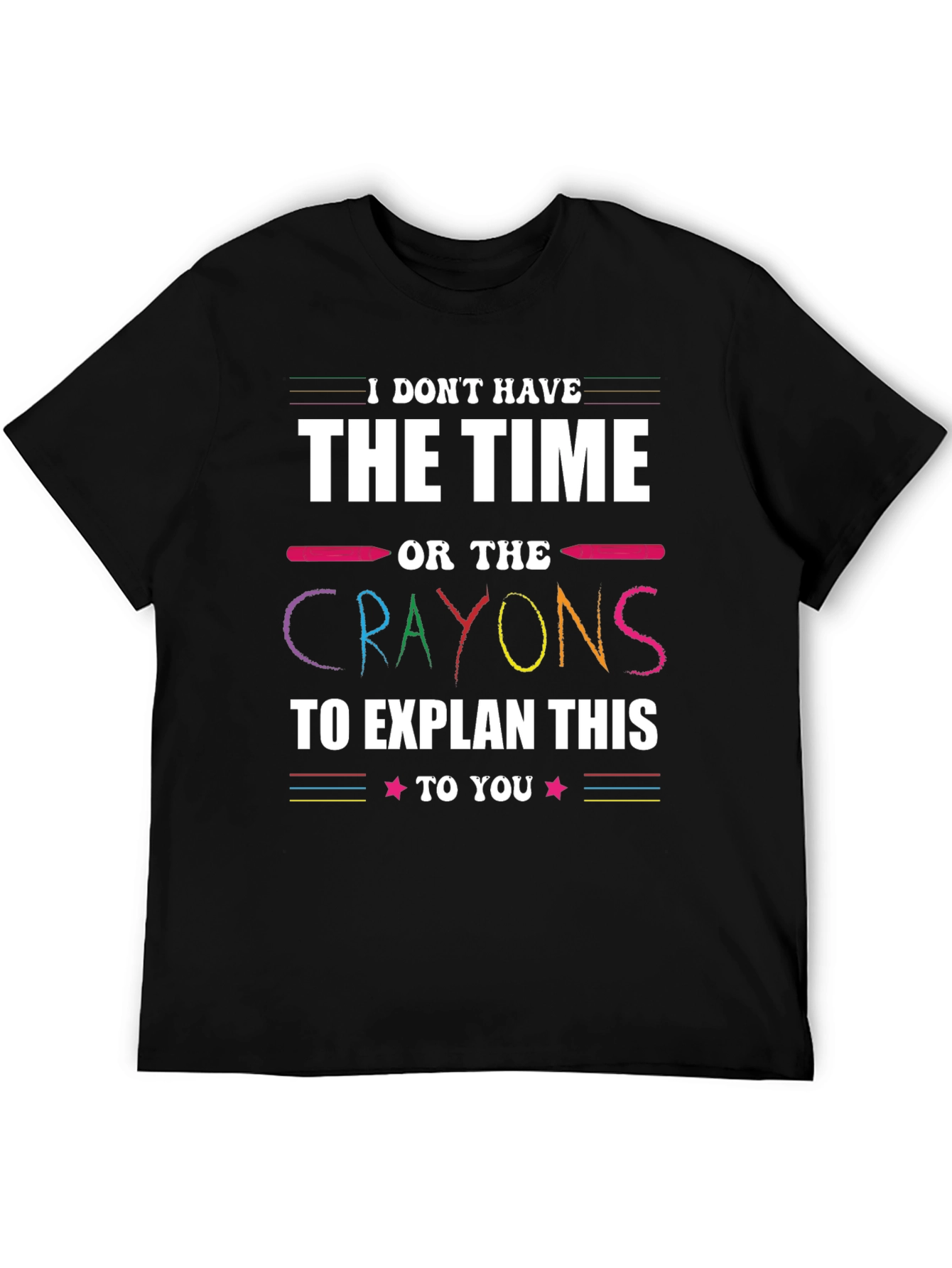 Funny Crayon T-Shirt - I Dont Have Time