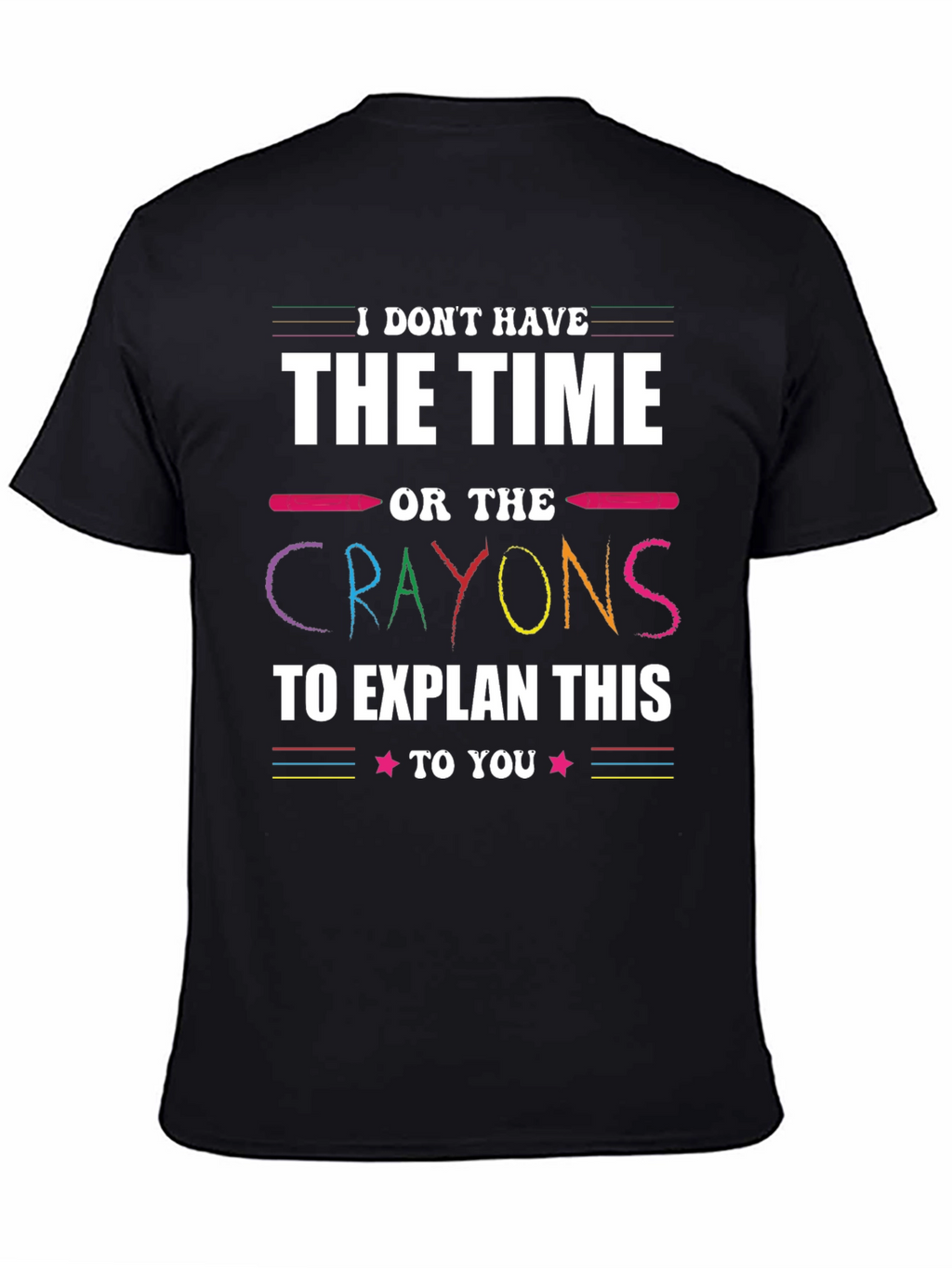 Funny Crayon T-Shirt - I Dont Have Time