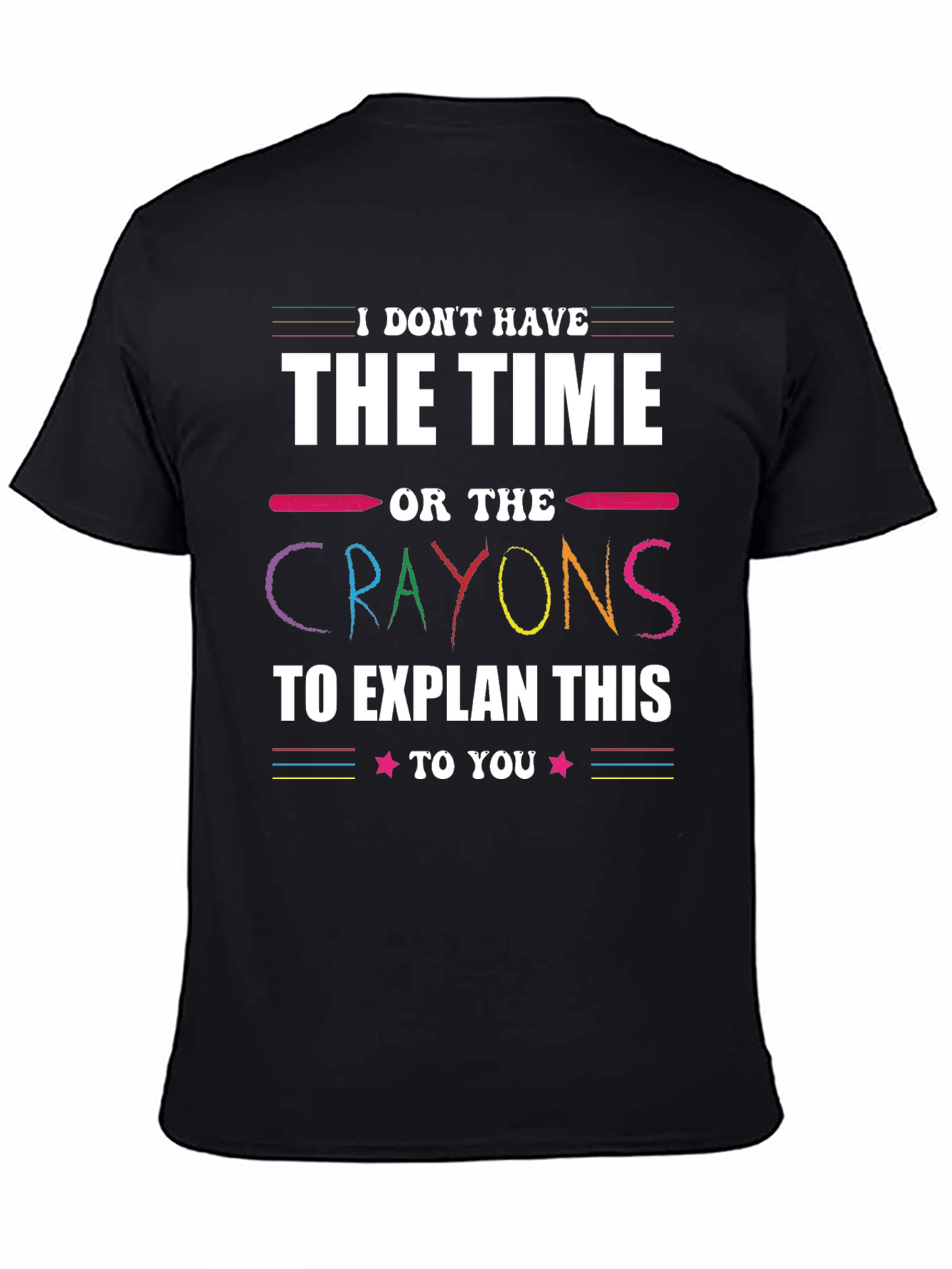 Funny Crayon T-Shirt - I Dont Have Time