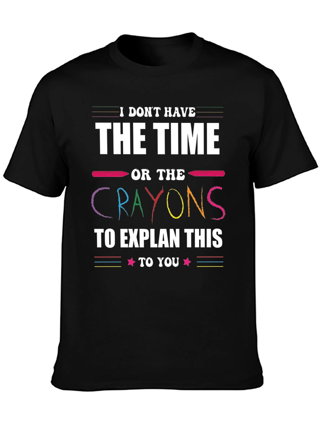 Funny Crayon T-Shirt - I Dont Have Time
