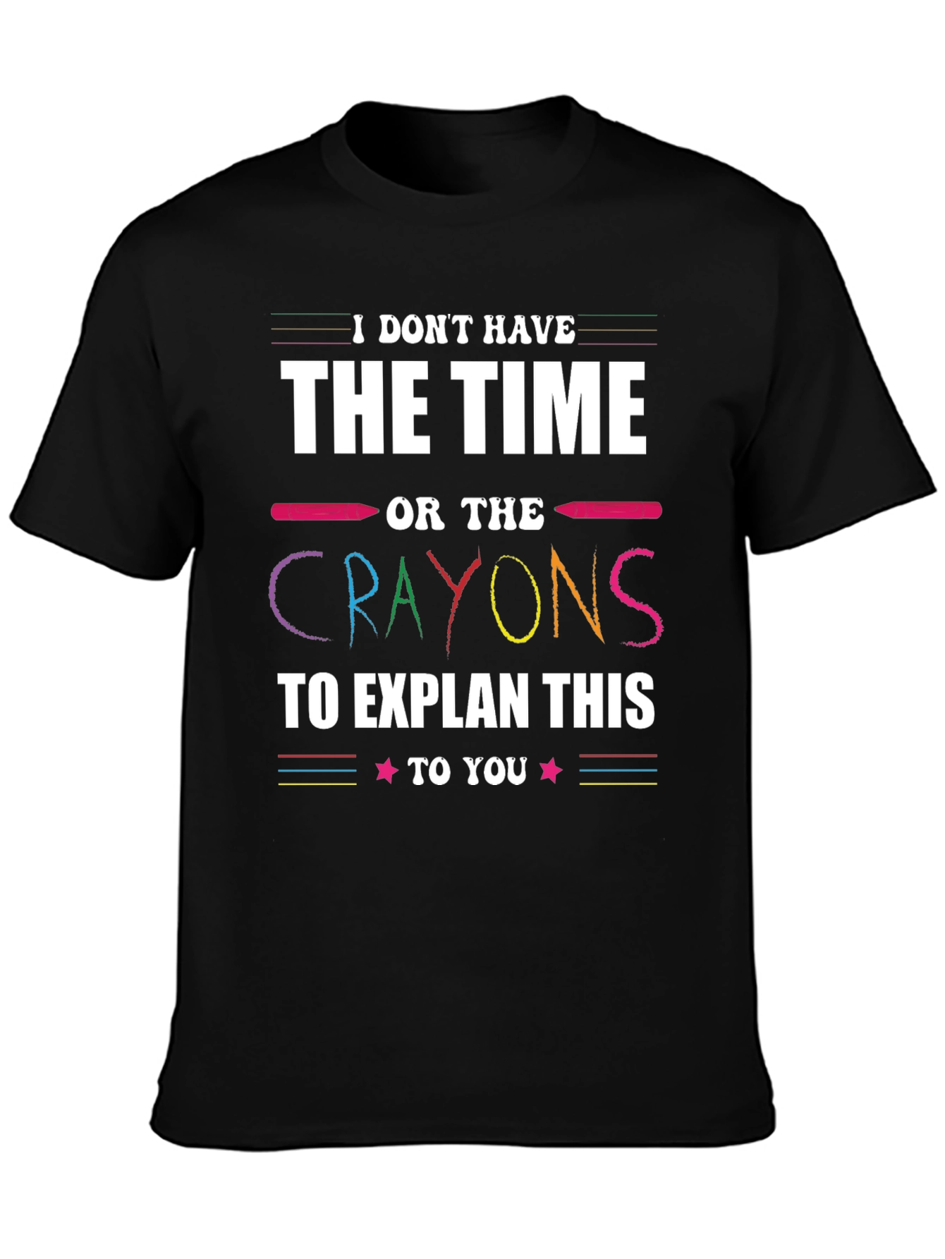 Funny Crayon T-Shirt - I Dont Have Time