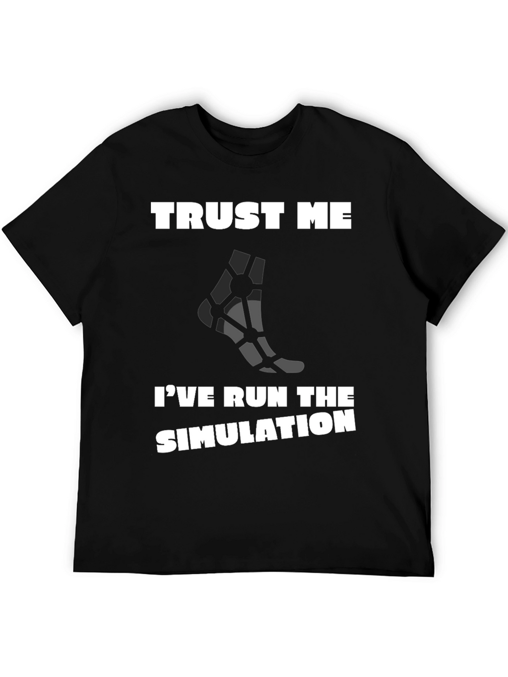 Trust Me Ive Run the Simulation T-Shirt