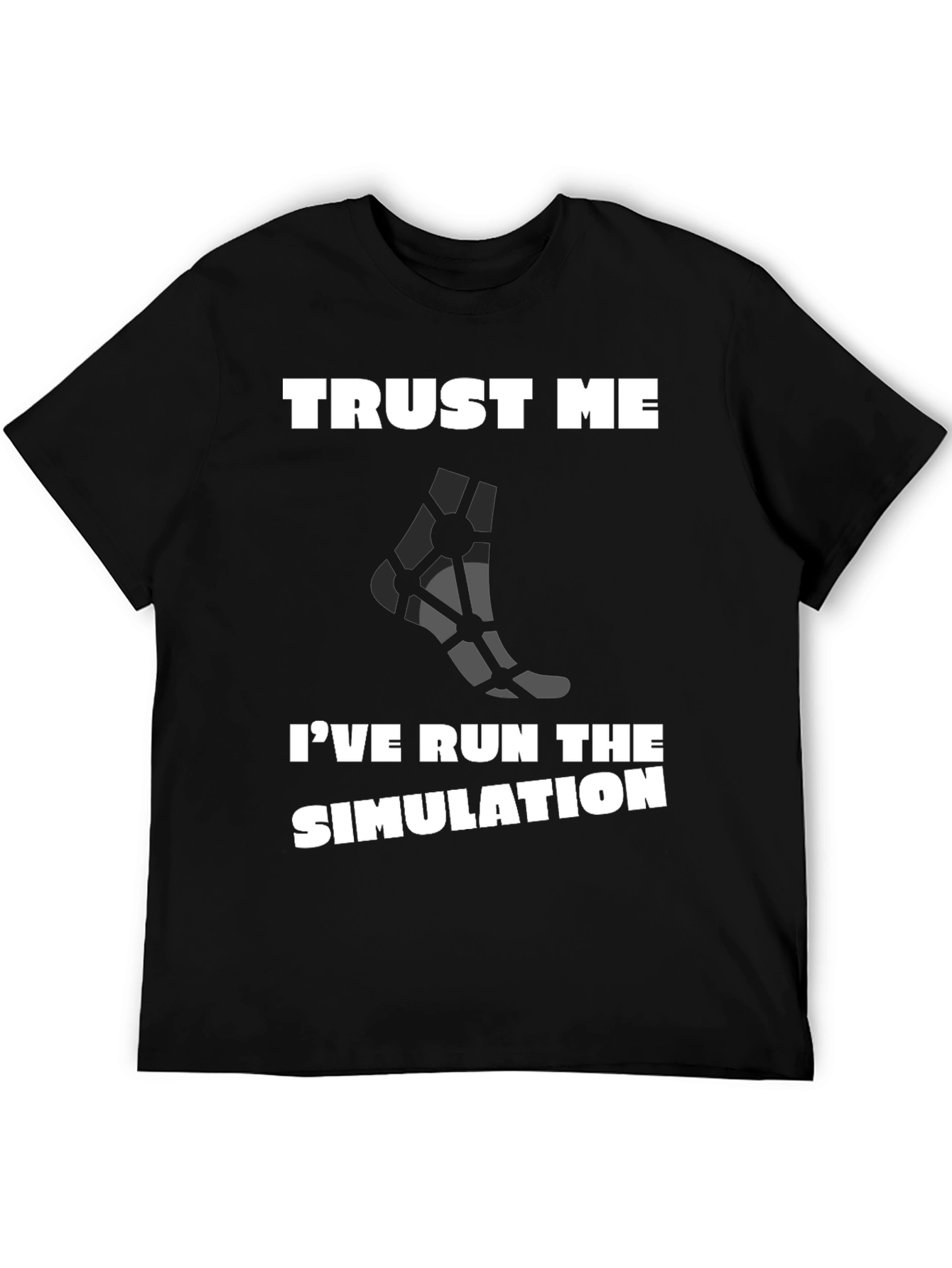 Trust Me Ive Run the Simulation T-Shirt