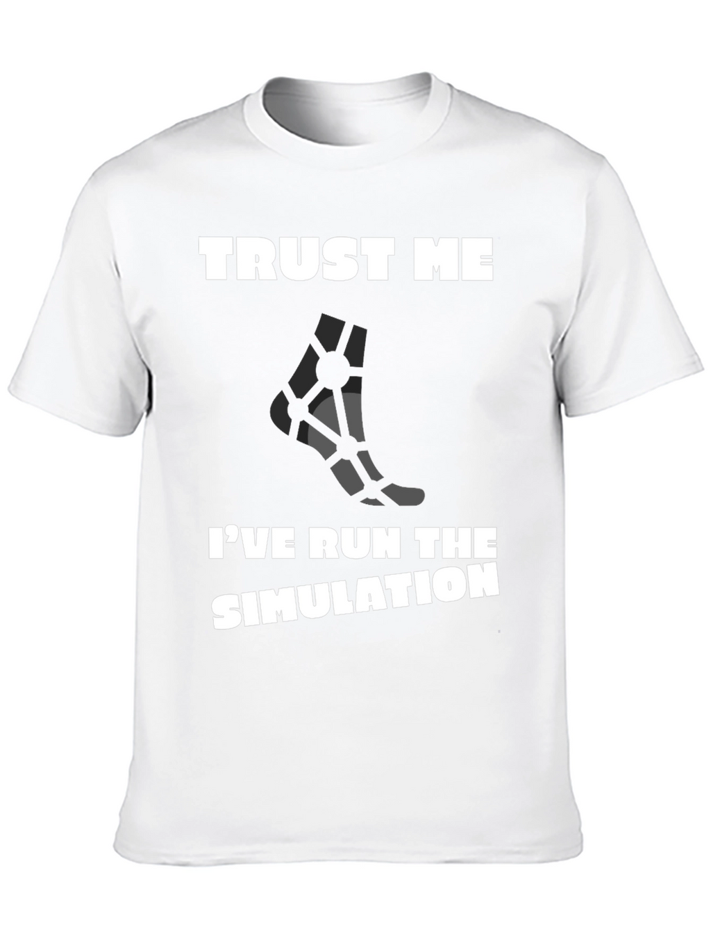 Trust Me Ive Run the Simulation T-Shirt