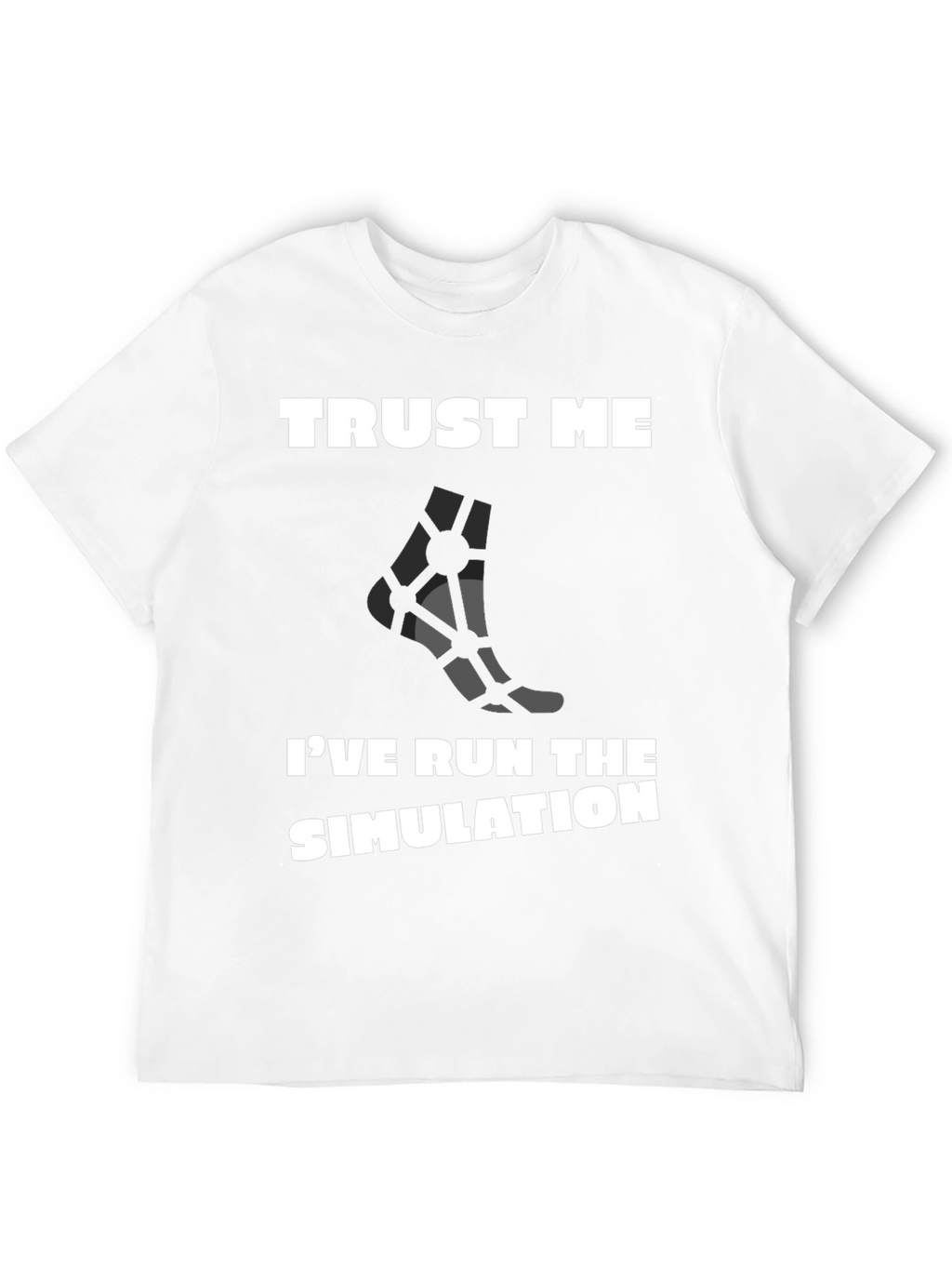 Trust Me Ive Run the Simulation T-Shirt