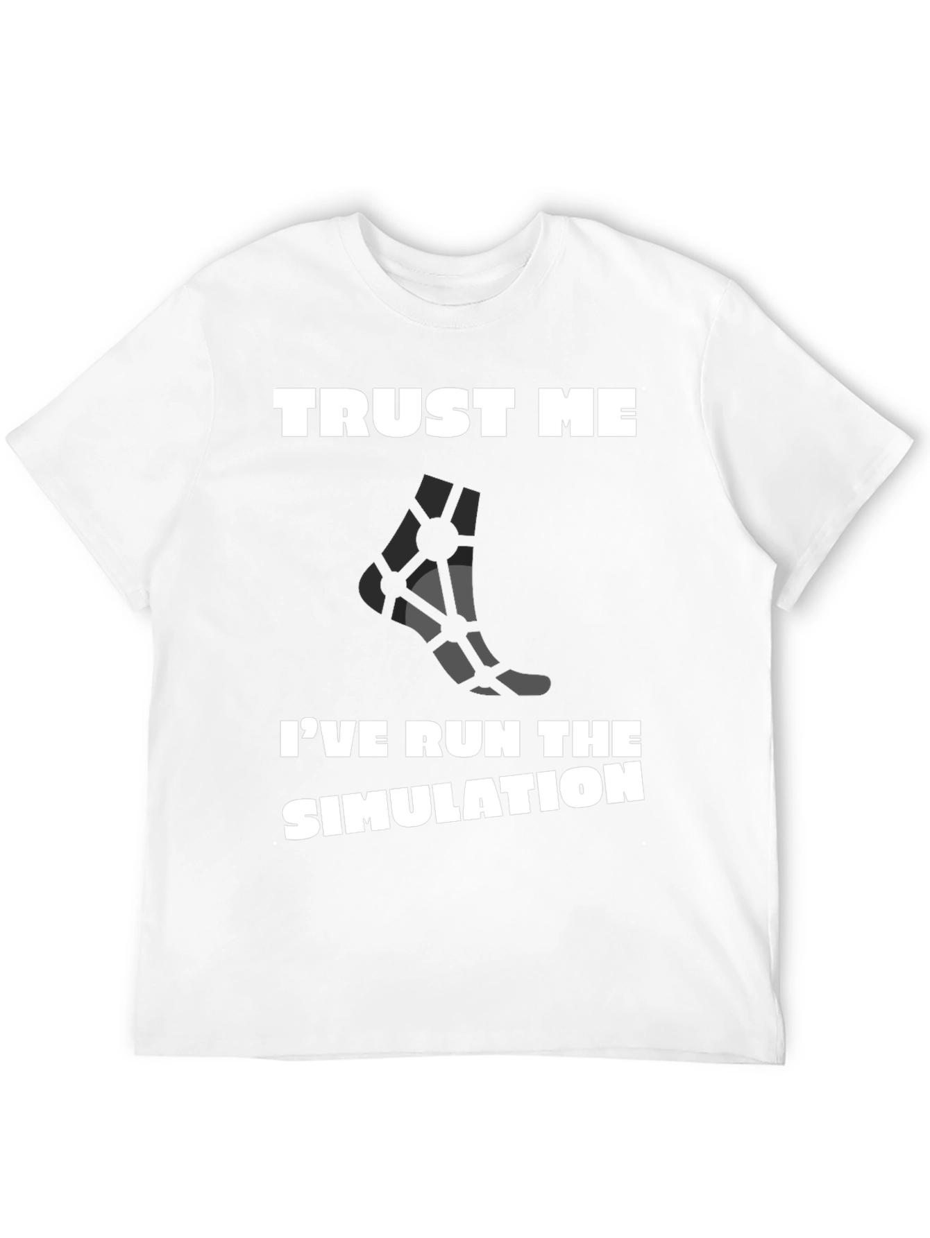 Trust Me Ive Run the Simulation T-Shirt