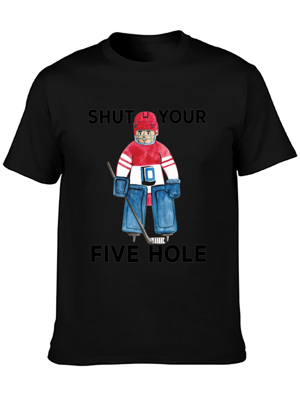 Shut Your Five Hole Goalie T-Shirt
