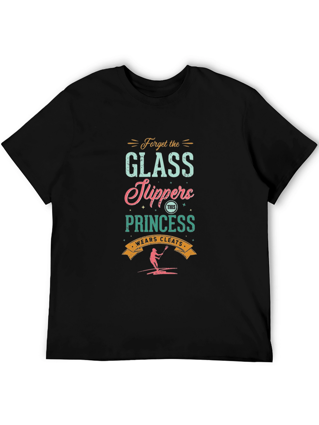 Forget Glass Slippers Lacrosse Princess Graphic Tee