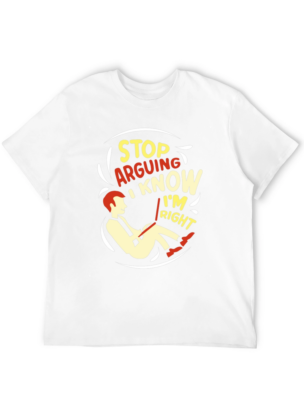 Stop Arguing I Know Im Right Graphic T-Shirt