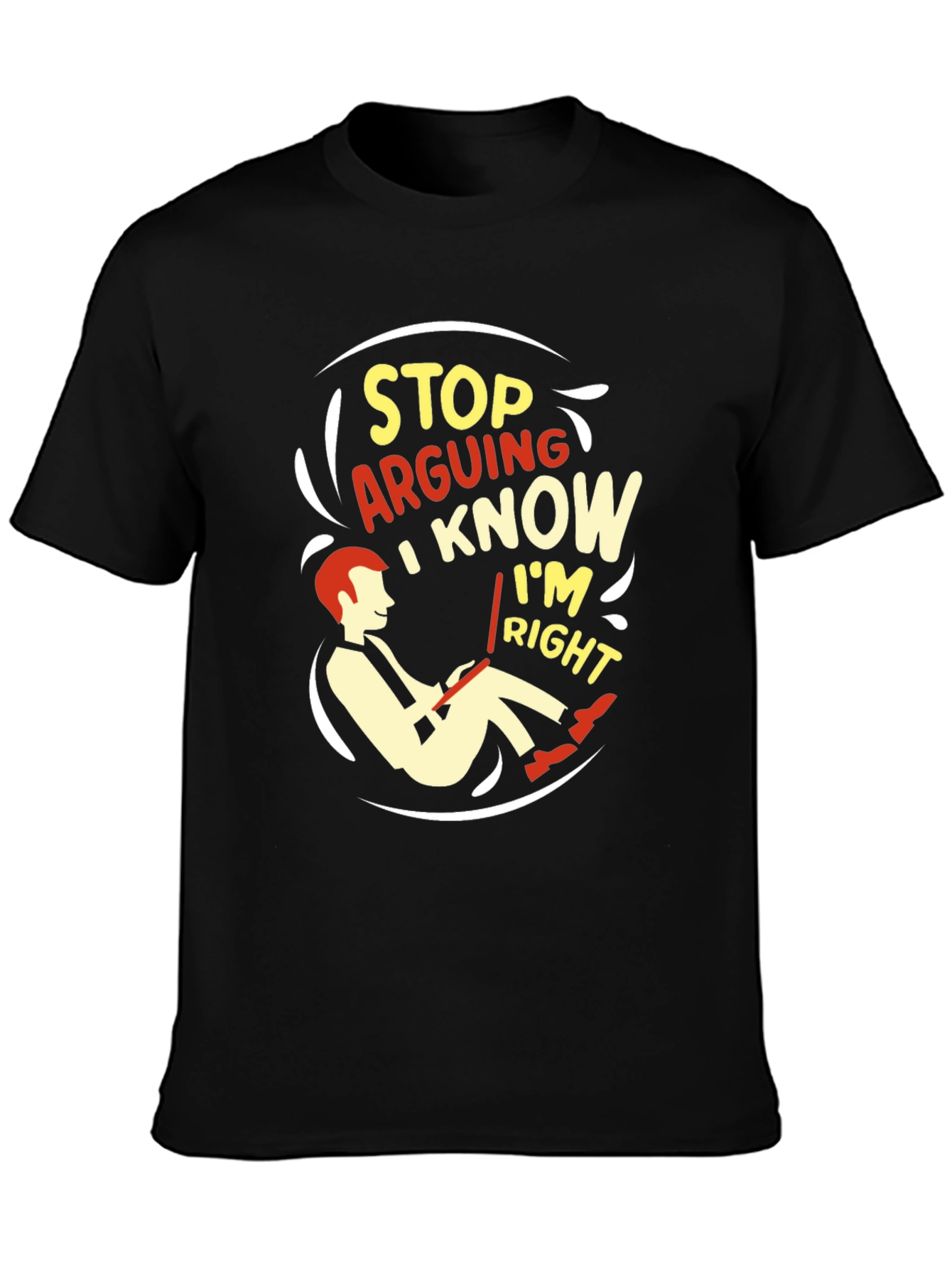 Stop Arguing I Know Im Right Graphic T-Shirt