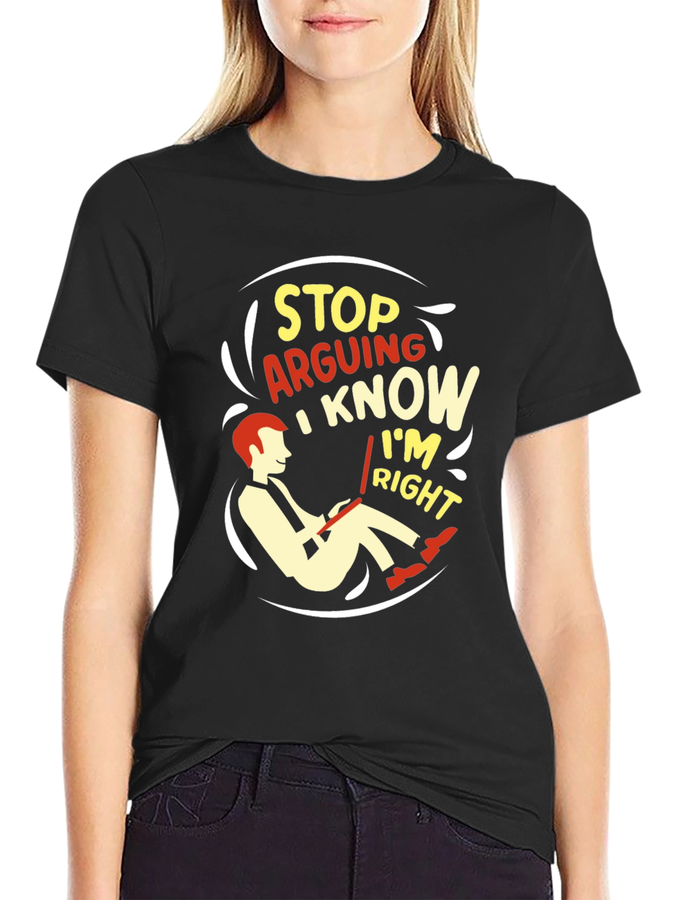 Stop Arguing I Know Im Right Graphic T-Shirt