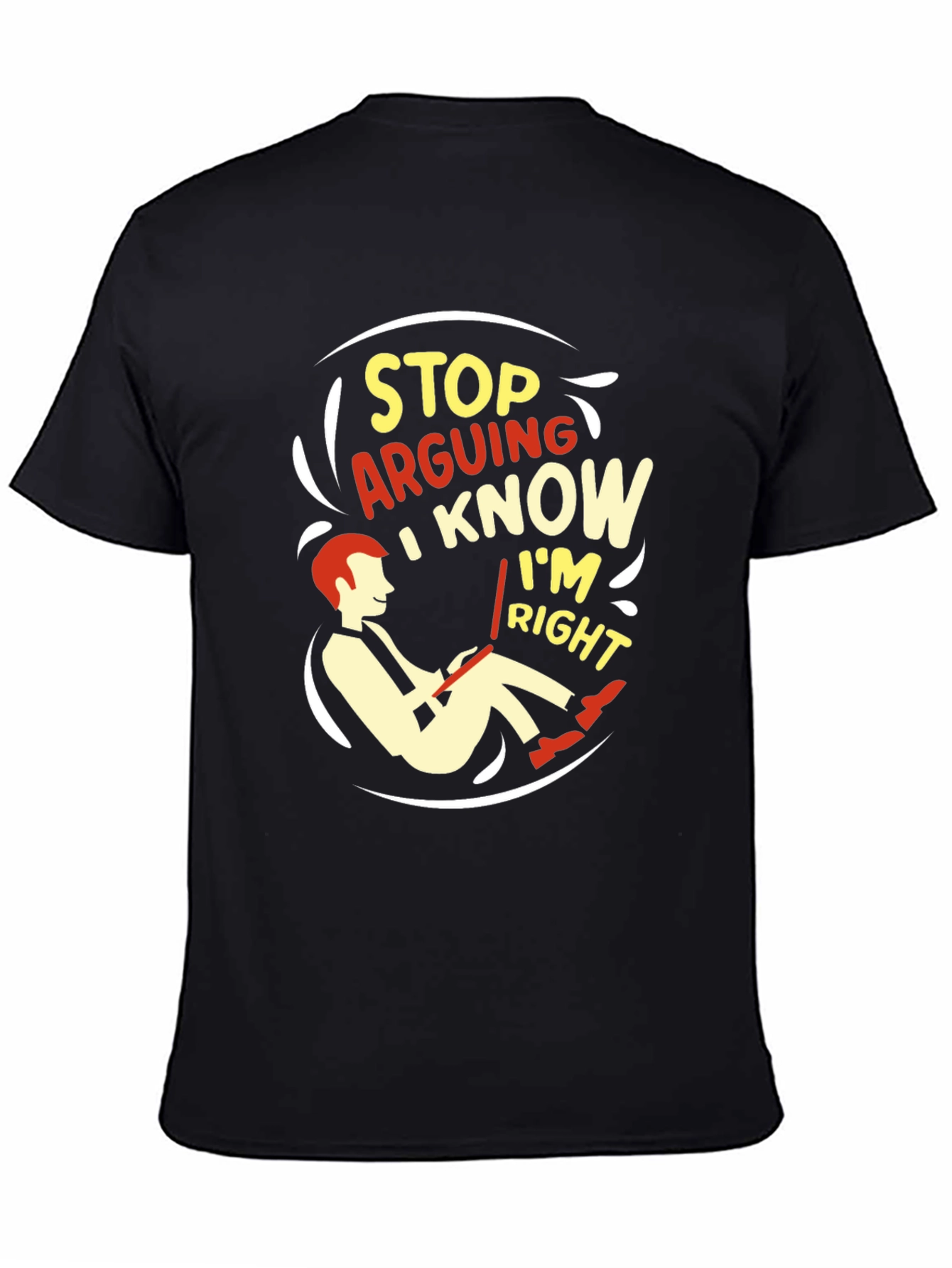 Stop Arguing I Know Im Right Graphic T-Shirt