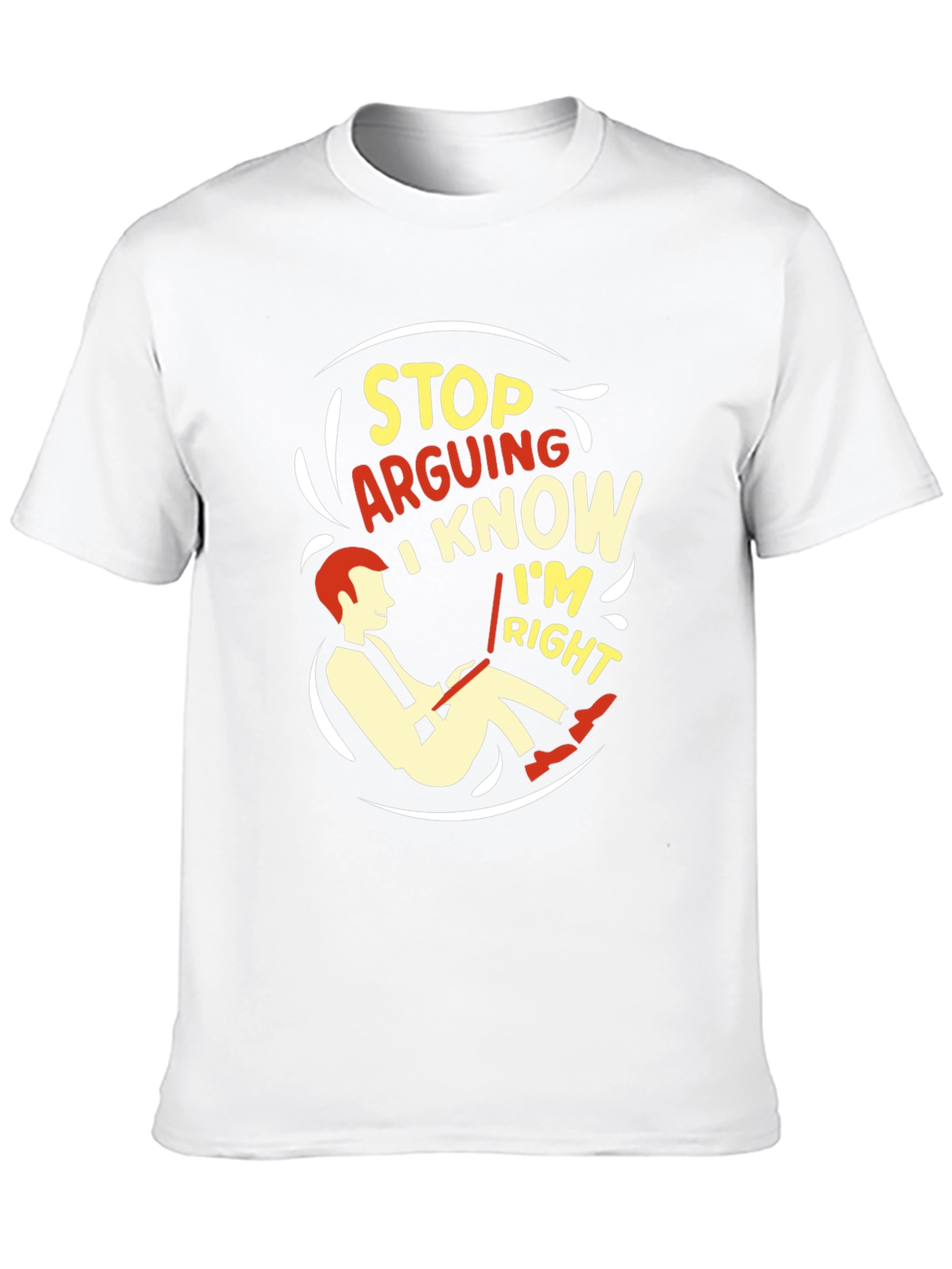 Stop Arguing I Know Im Right Graphic T-Shirt