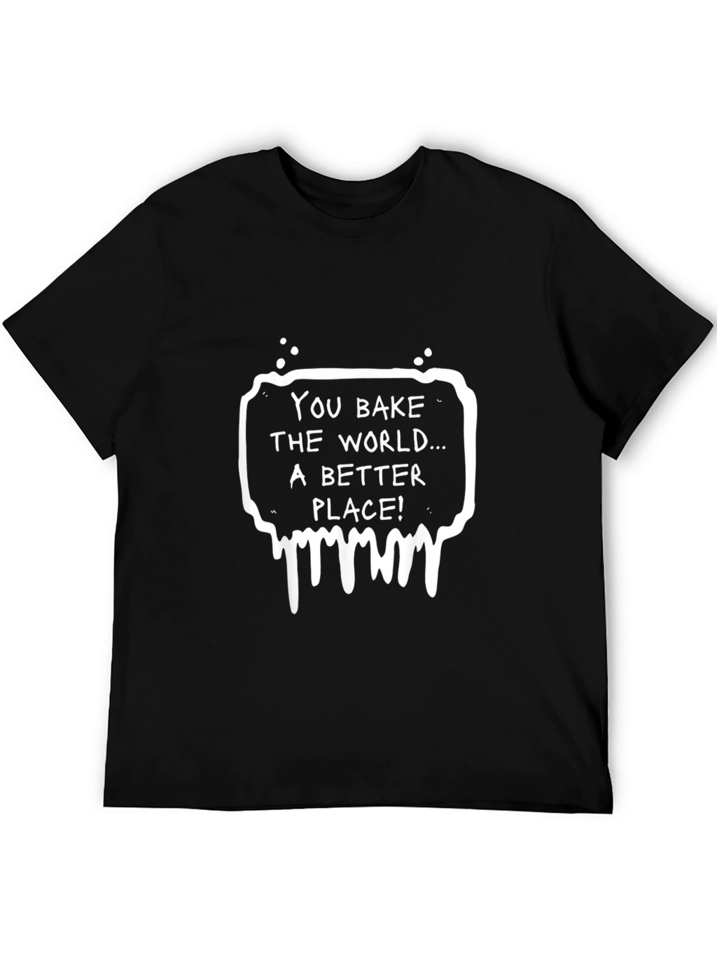 You Bake The World Better Black Graphic Tee