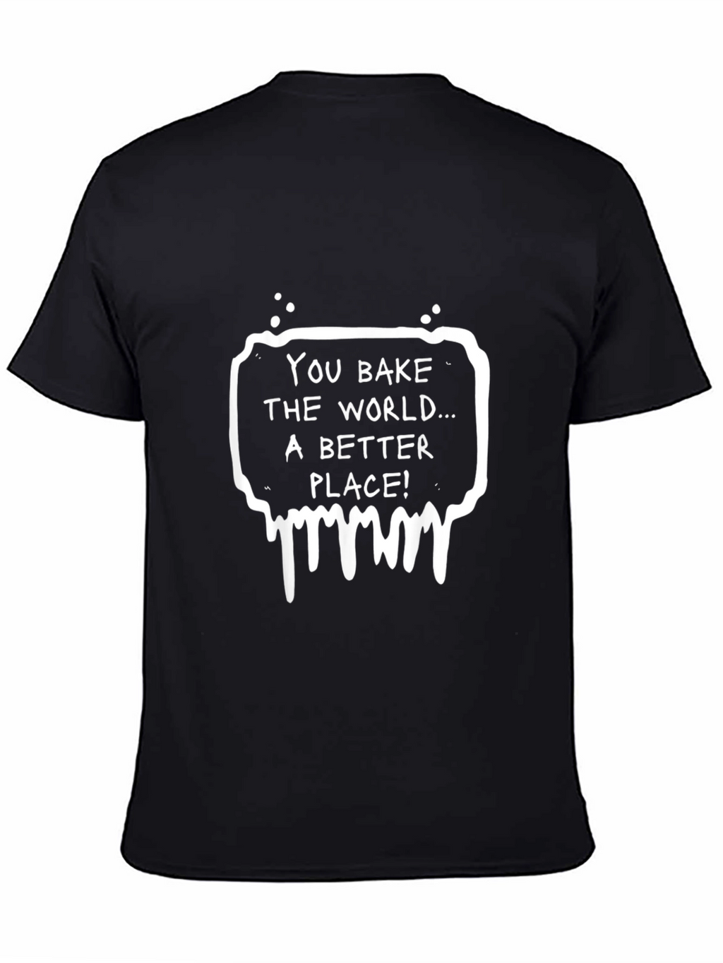 You Bake The World Better Black Graphic Tee