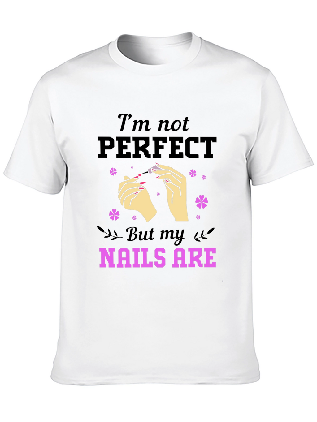 Nails Are Perfect T-Shirt
