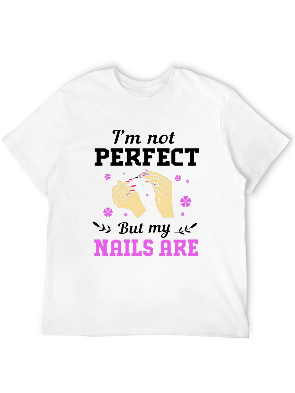 Nails Are Perfect T-Shirt