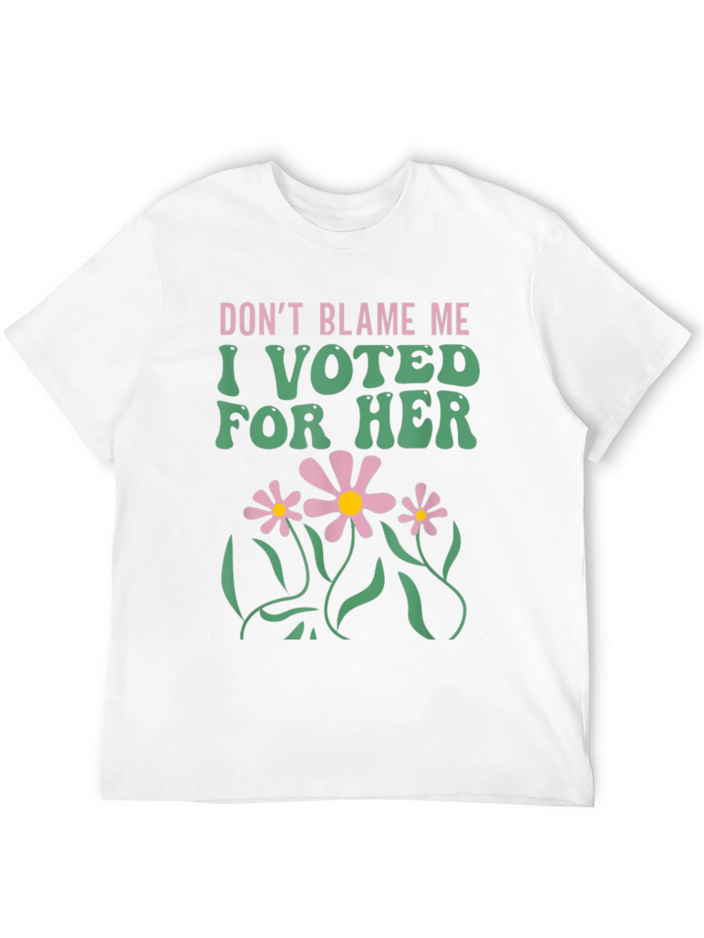 Dont Blame Me I Voted For Her T-Shirt