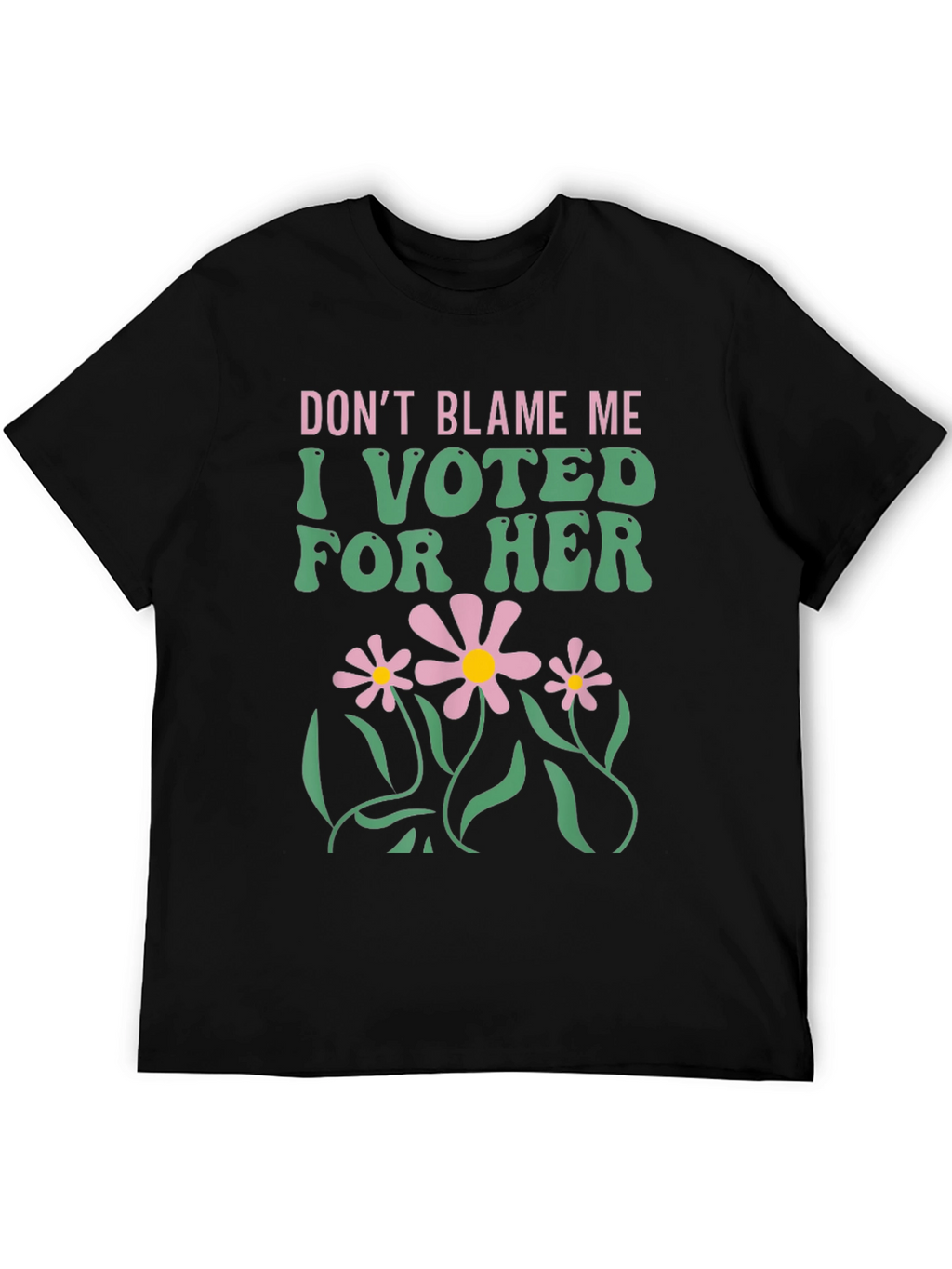 Dont Blame Me I Voted For Her T-Shirt