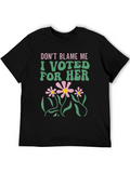 Dont Blame Me I Voted For Her T-Shirt