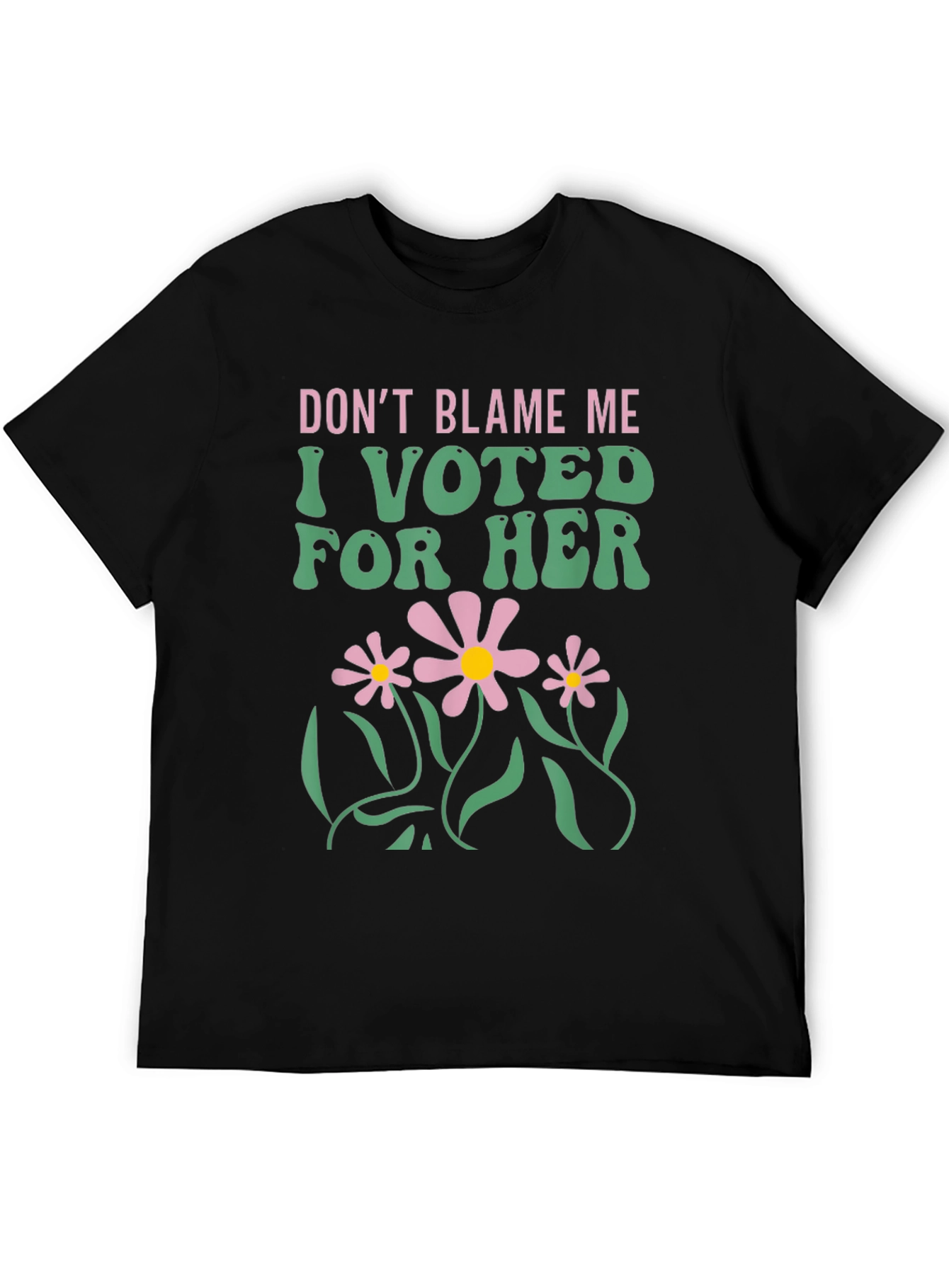Dont Blame Me I Voted For Her T-Shirt