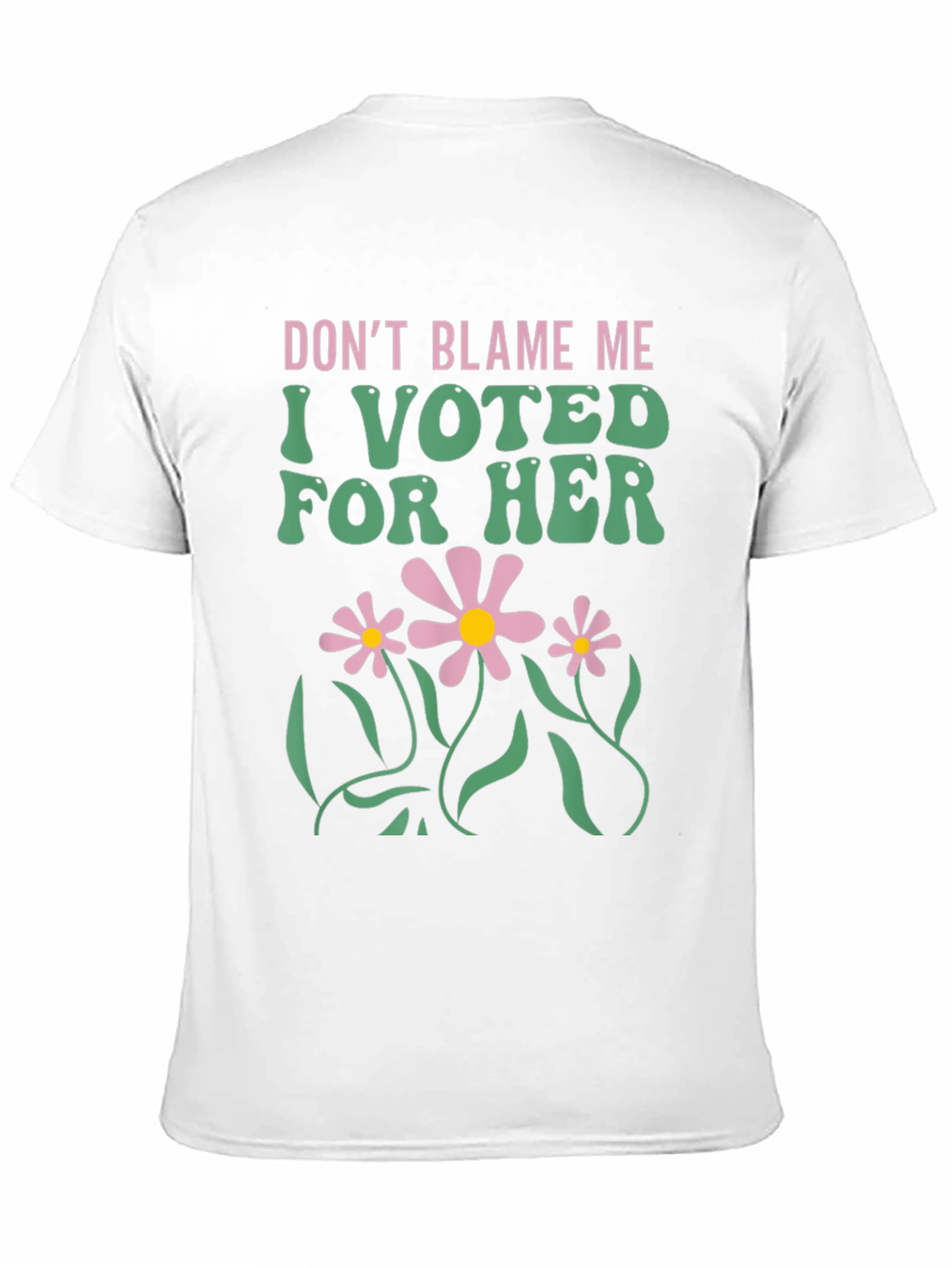 Dont Blame Me I Voted For Her T-Shirt