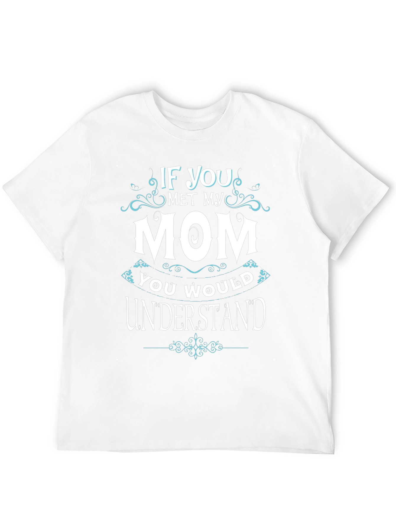 If You Met My Mom T-Shirt