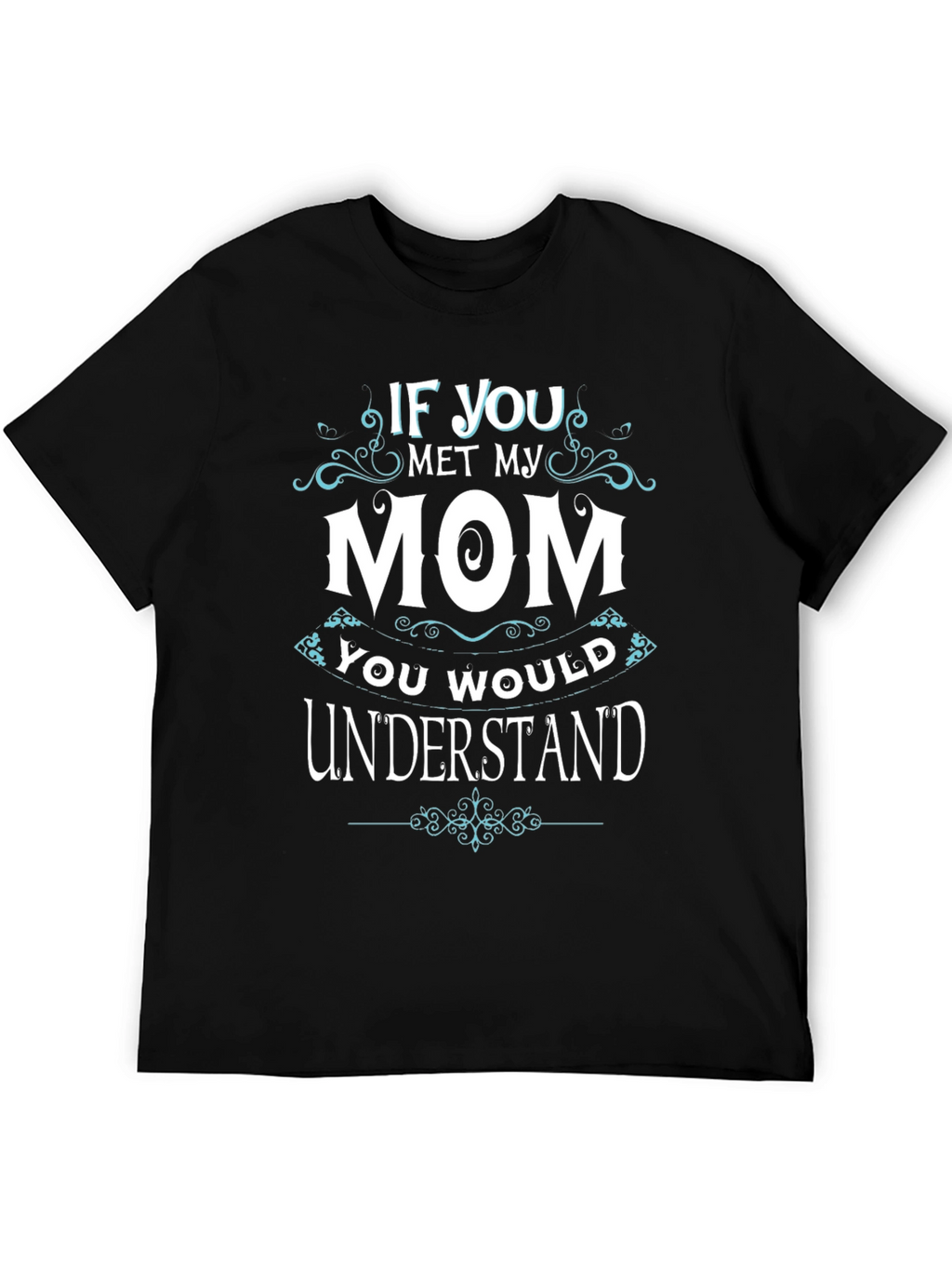 If You Met My Mom T-Shirt
