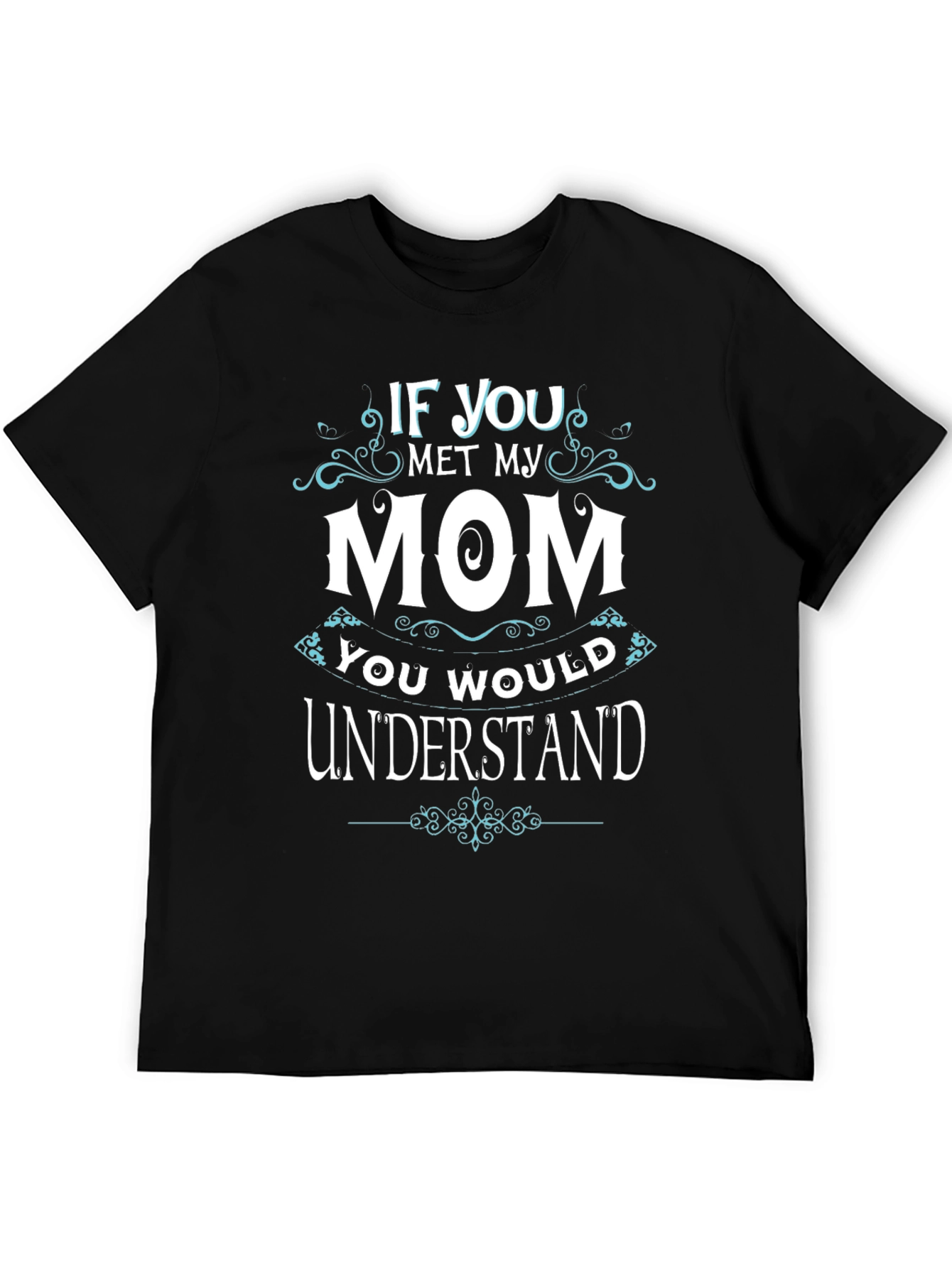 If You Met My Mom T-Shirt