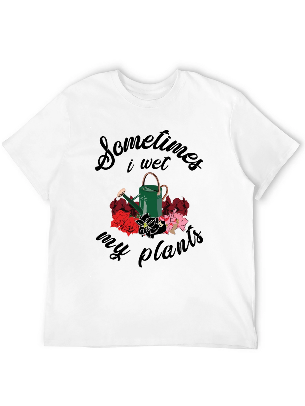 Sometimes I Wet My Plants T-Shirt