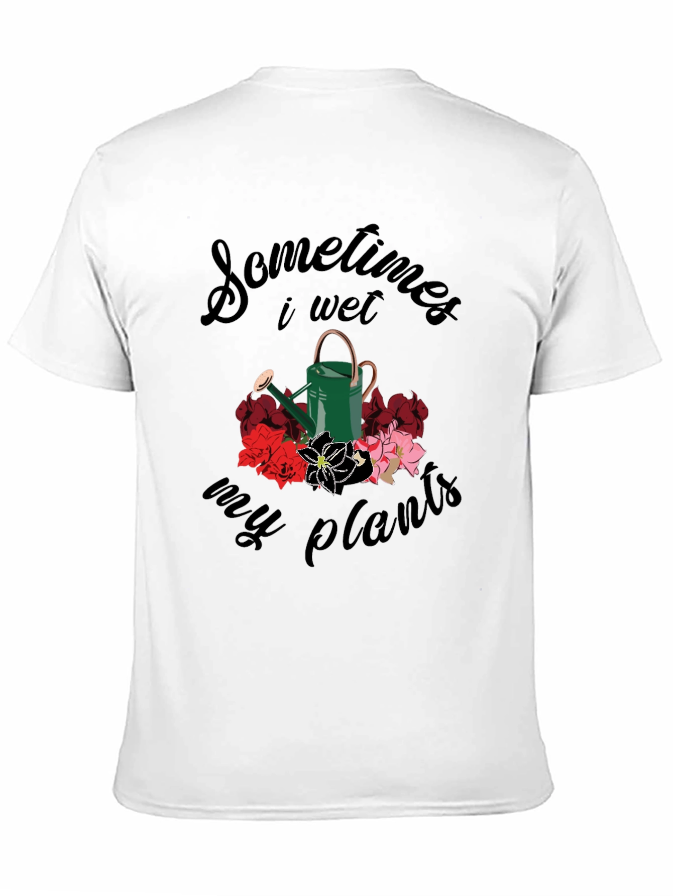 Sometimes I Wet My Plants T-Shirt