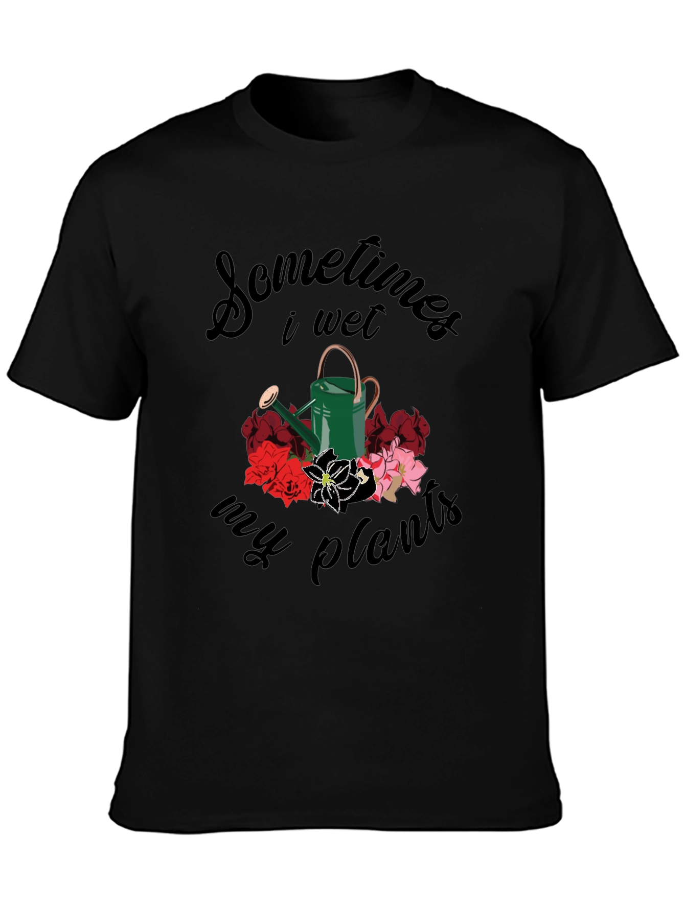Sometimes I Wet My Plants T-Shirt