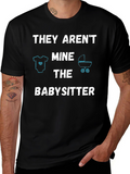 Funny Babysitter T-Shirt - THEY ARENT MINE
