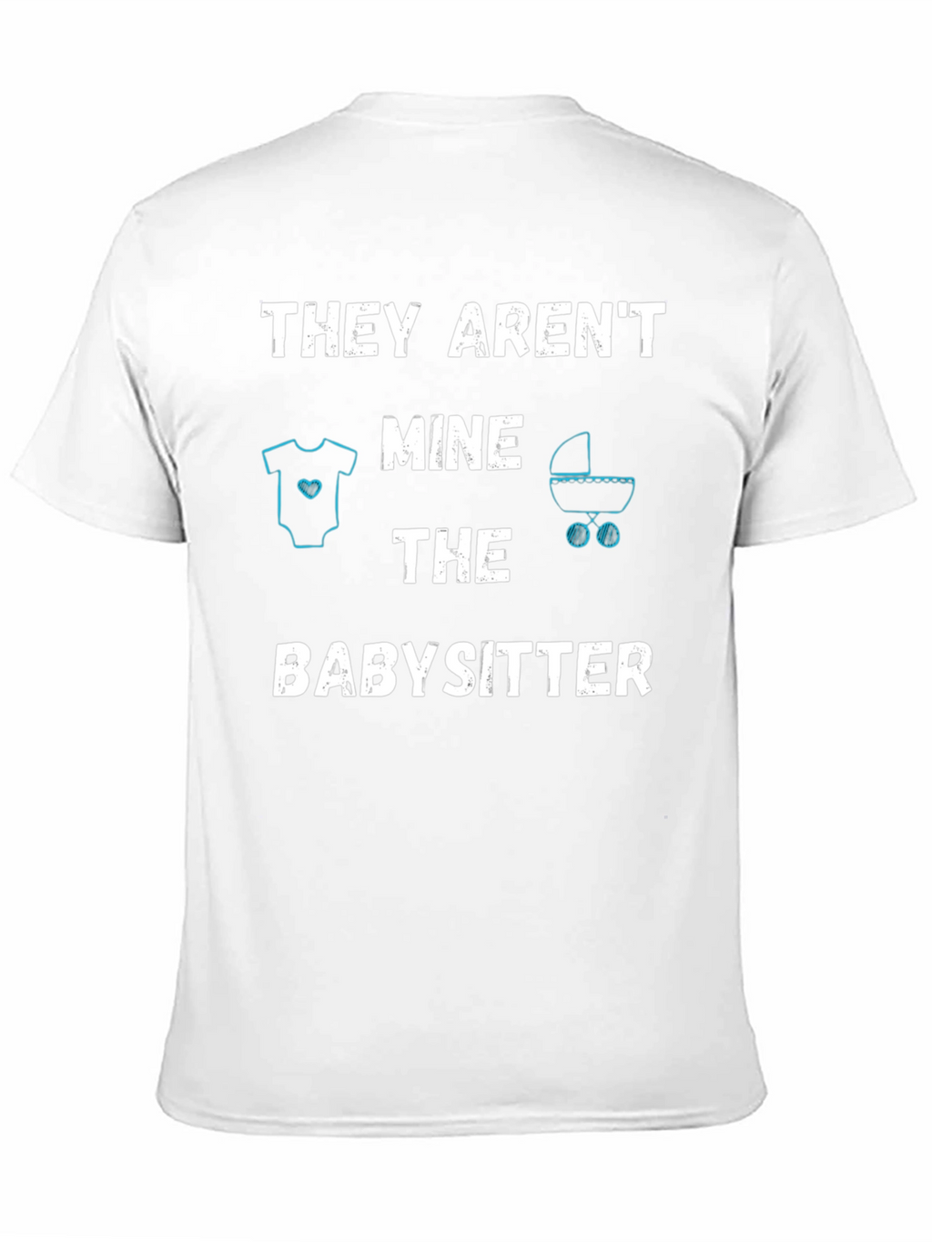 Funny Babysitter T-Shirt - THEY ARENT MINE